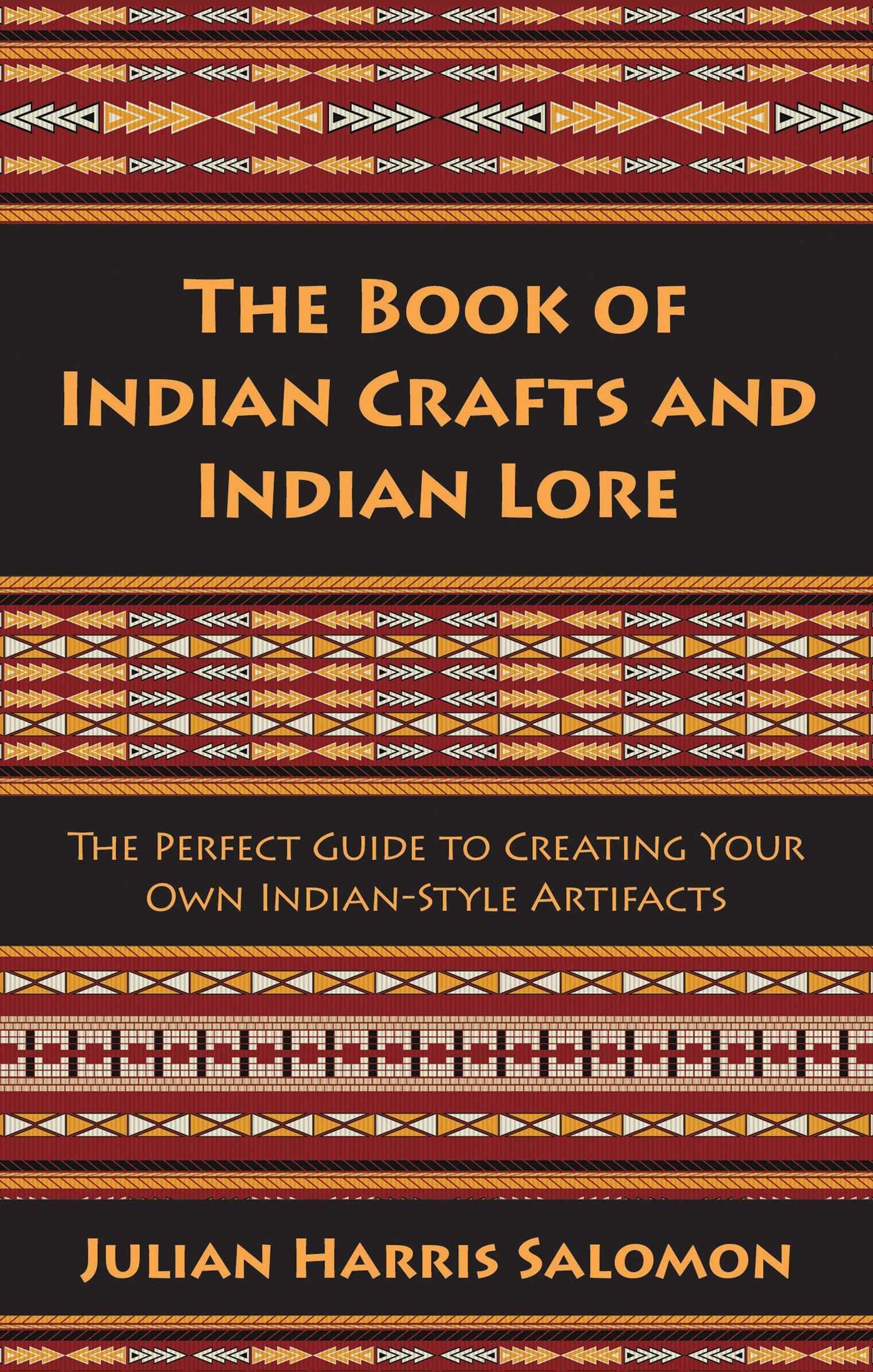 The Book Of Indian Crafts And Indian Lore: The Perfect Guide To Creating Your Own Indianstyle Artifacts,New