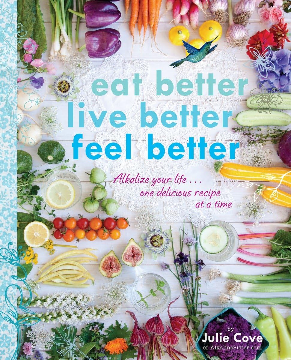 Eat Better, Live Better, Feel Better: Alkalize Your Life...One Delicious Recipe at a Time: A Cookbook,Used