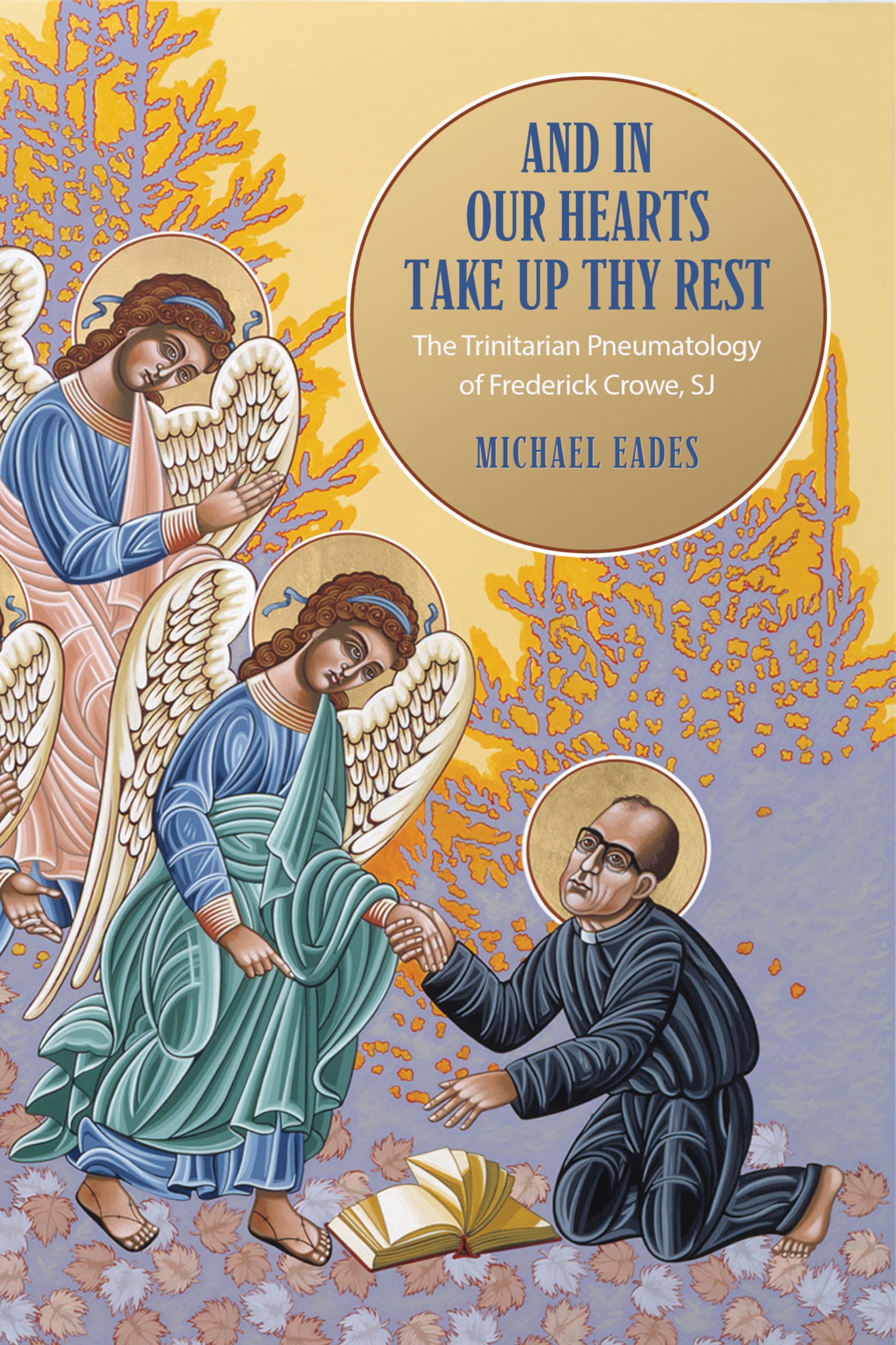 And in Our Hearts Take Up Thy Rest: The Trinitarian Pneumatology of Frederick Crowe, SJ (Lonergan Studies),Used