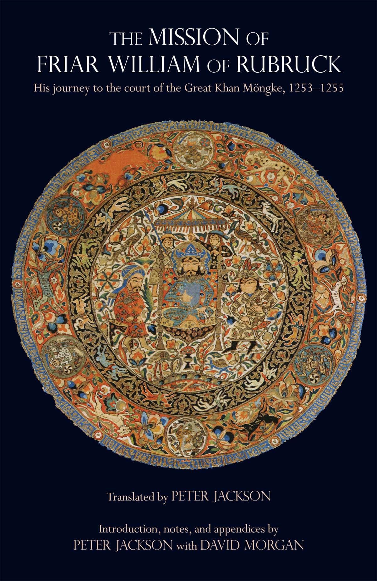 The Mission of Friar William of Rubruck: His Journey to the Court of the Great Khan Mngke, 12531255 (Hackett Classics),New