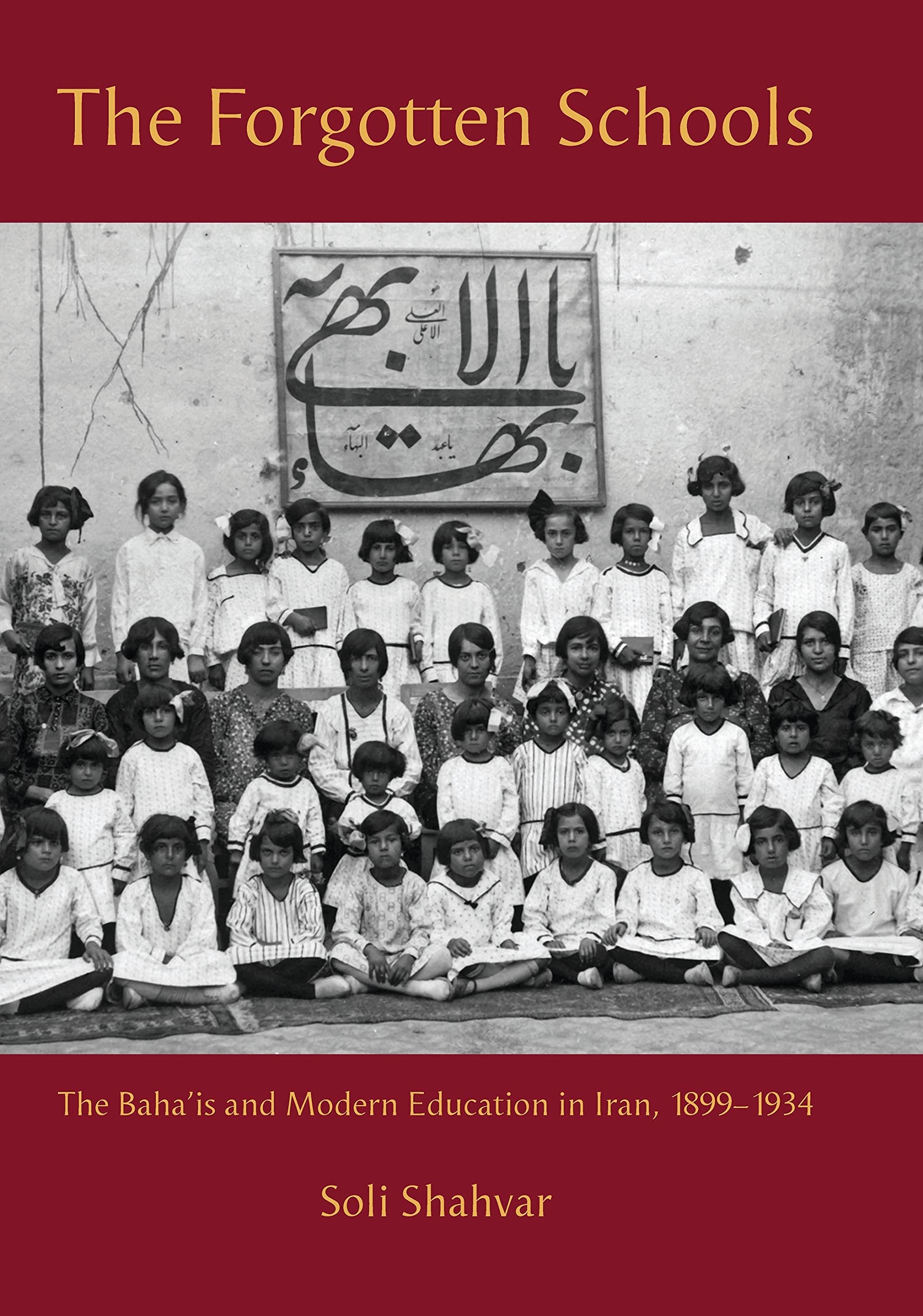The Forgotten Schools: The Baha'is and Modern Education in Iran, 18991934 (International Library of Iranian Studies),Used