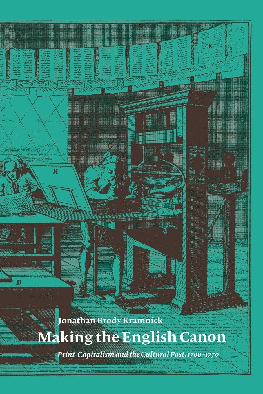 Making the English Canon: PrintCapitalism and the Cultural Past, 17001770,Used