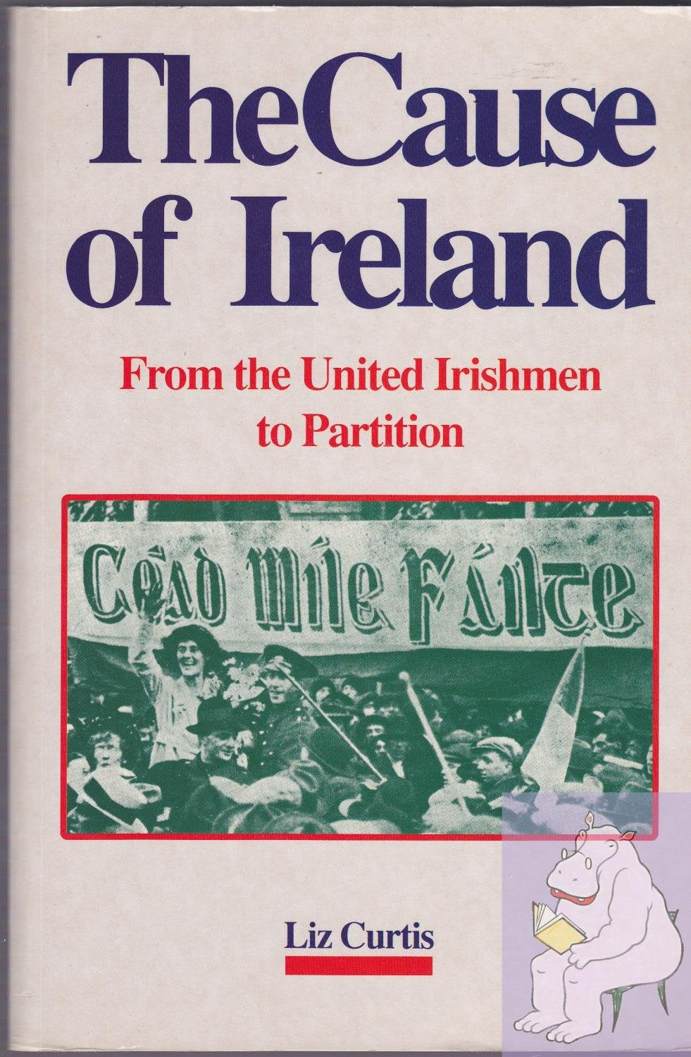 The Cause Of Ireland: From The United Irishmen To,New