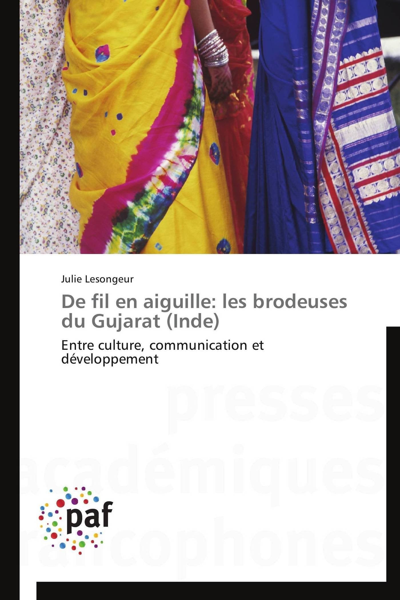 De fil en aiguille: les brodeuses du Gujarat (Inde): Entre culture, communication et dveloppement (Omn.Pres.Franc.) (French Ed,Used