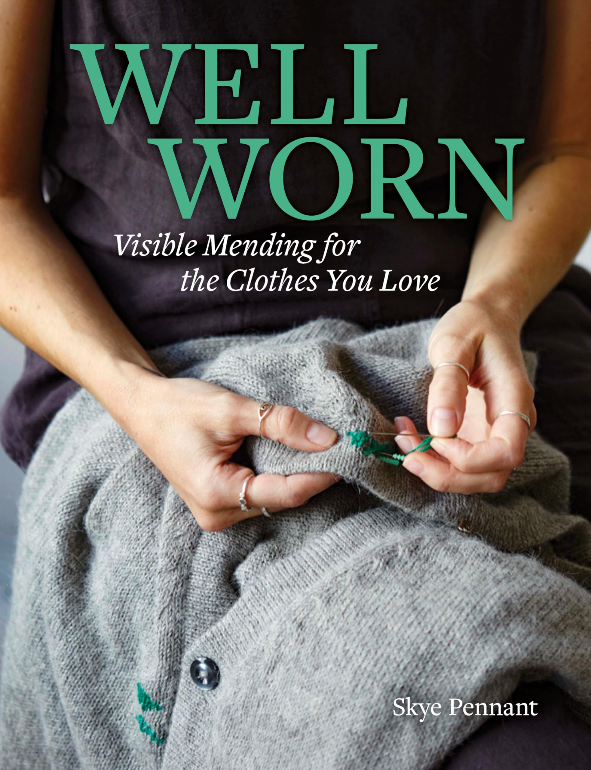 Well Worn: Visible Mending for the Clothes You Love,New
