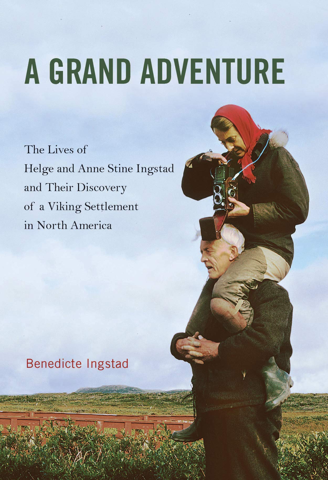 A Grand Adventure: The Lives of Helge and Anne Stine Ingstad and Their Discovery of a Viking Settlement in North America,Used