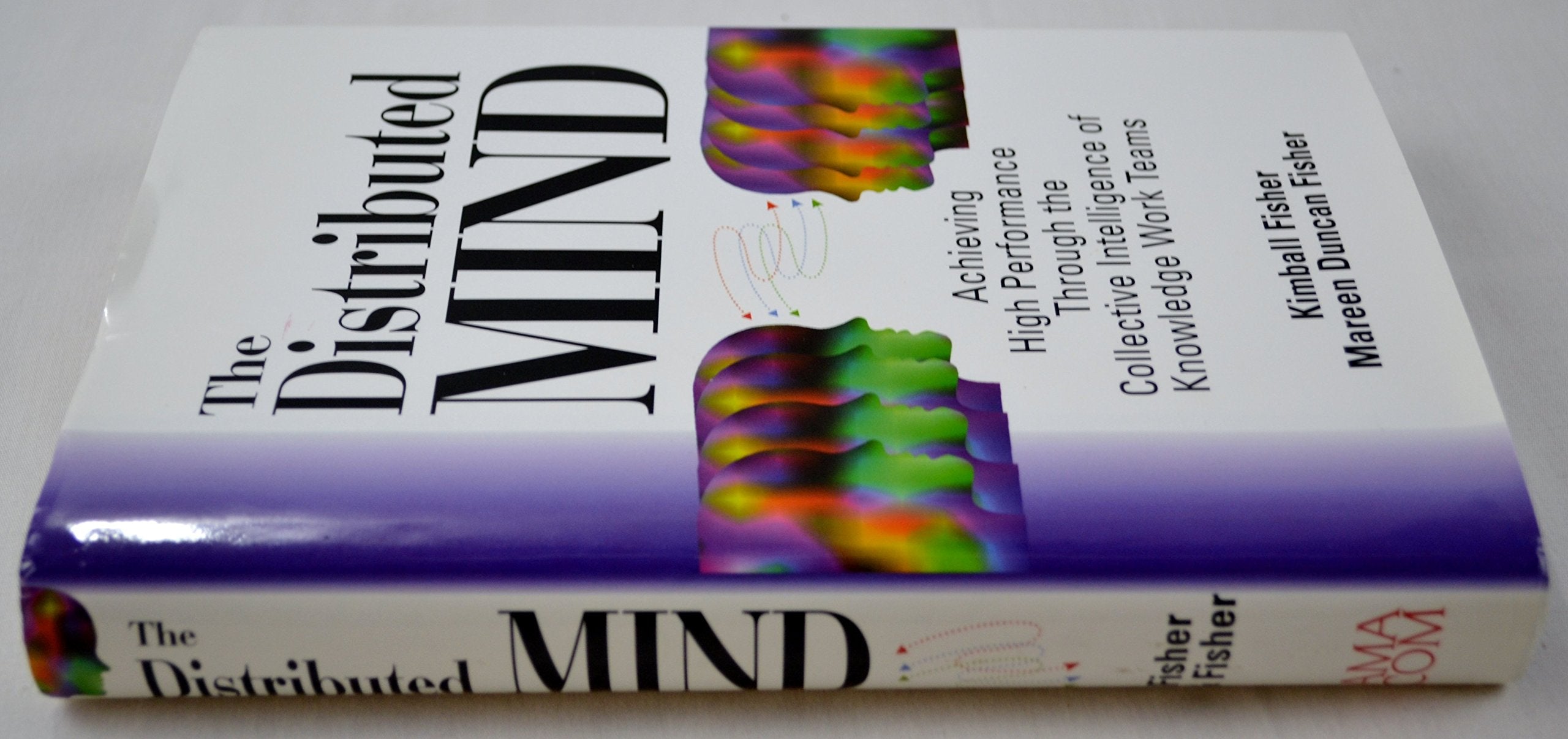 The Distributed Mind: Achieving High Performance Through the Collective Intelligence of Knowledge Work Teams,Used