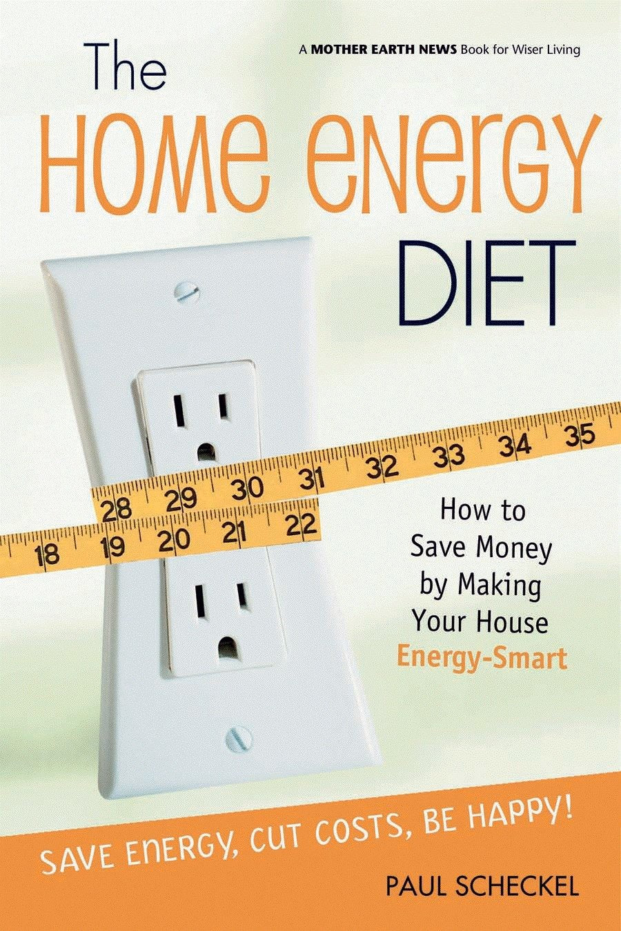 The Home Energy Diet: How to Save Money by Making Your House EnergySmart (Mother Earth News Wiser Living Series, 6),Used