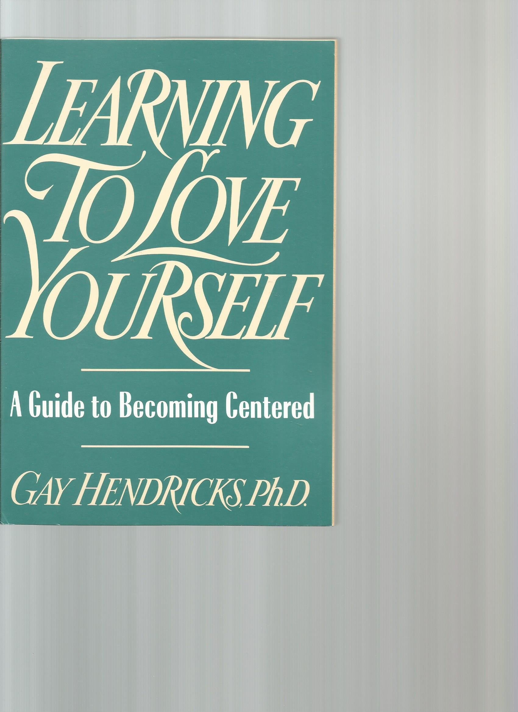 Learning To Love Yourself: A Guide To Becoming Centered,New