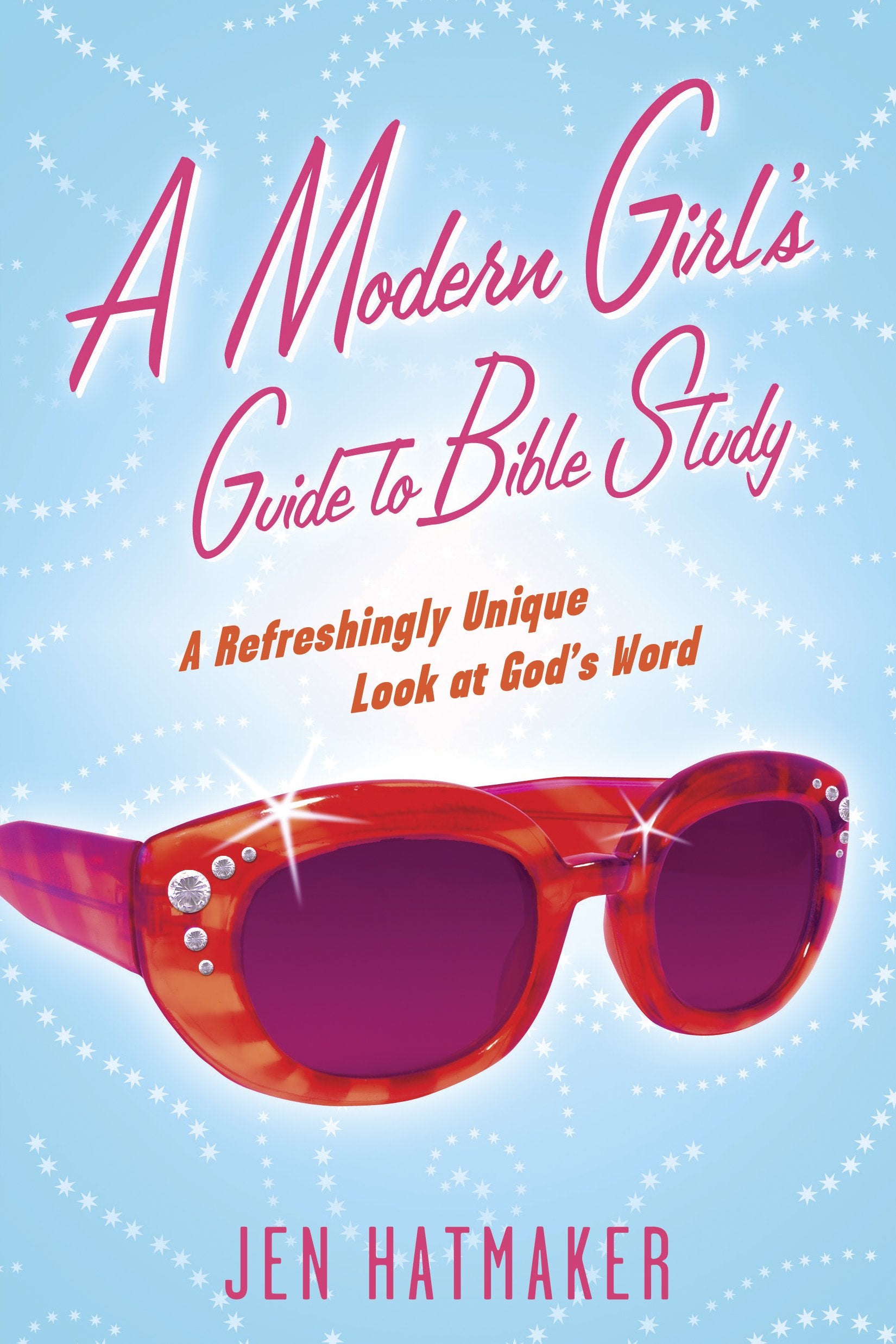 A Modern Girl's Guide to Bible Study: A Refreshingly Unique Look at God's Word,Used