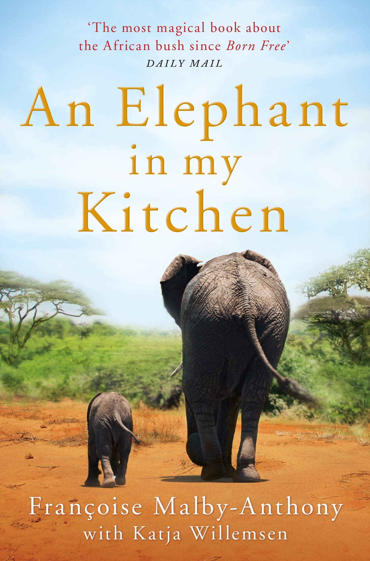 An Elephant In My Kitchen: What The Herd Taught Me About Love, Courage And Survival