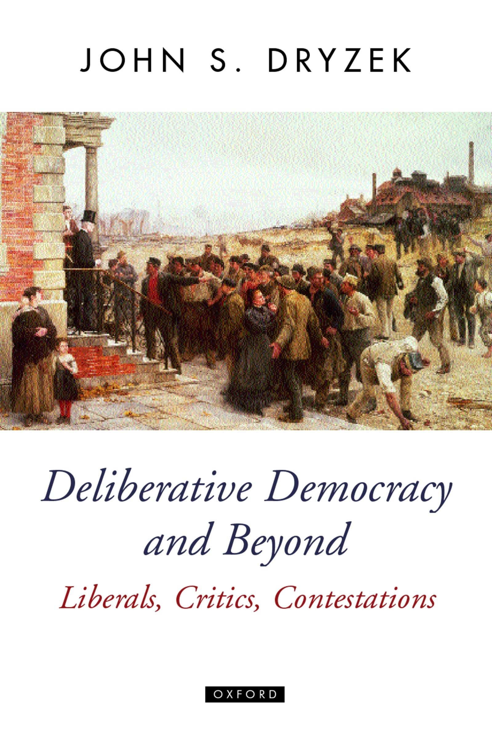 Deliberative Democracy And Beyond: Liberals, Critics, Contestations (Oxford Political Theory),New