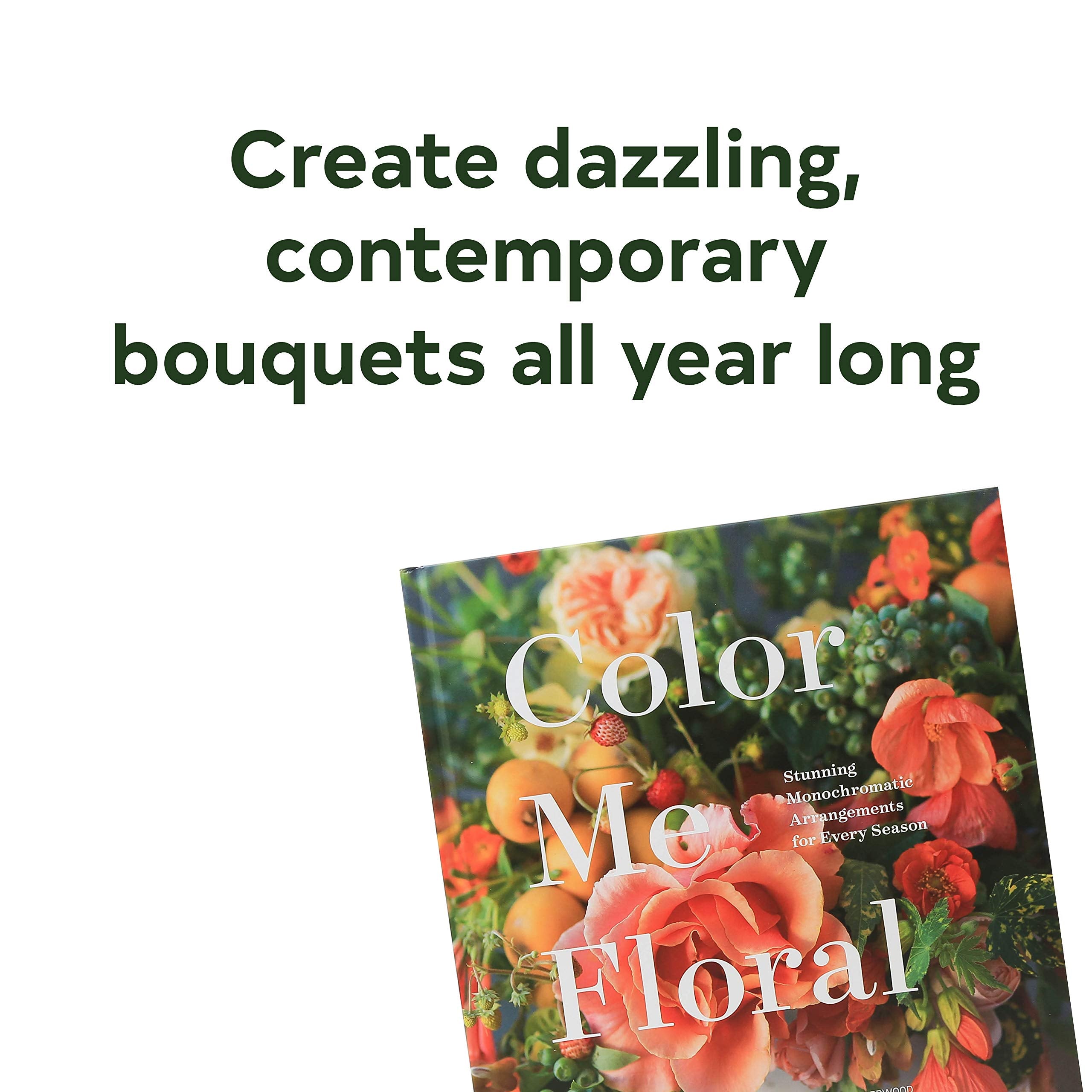 Color Me Floral: Stunning Monochromatic Arrangements for Every Season,Used