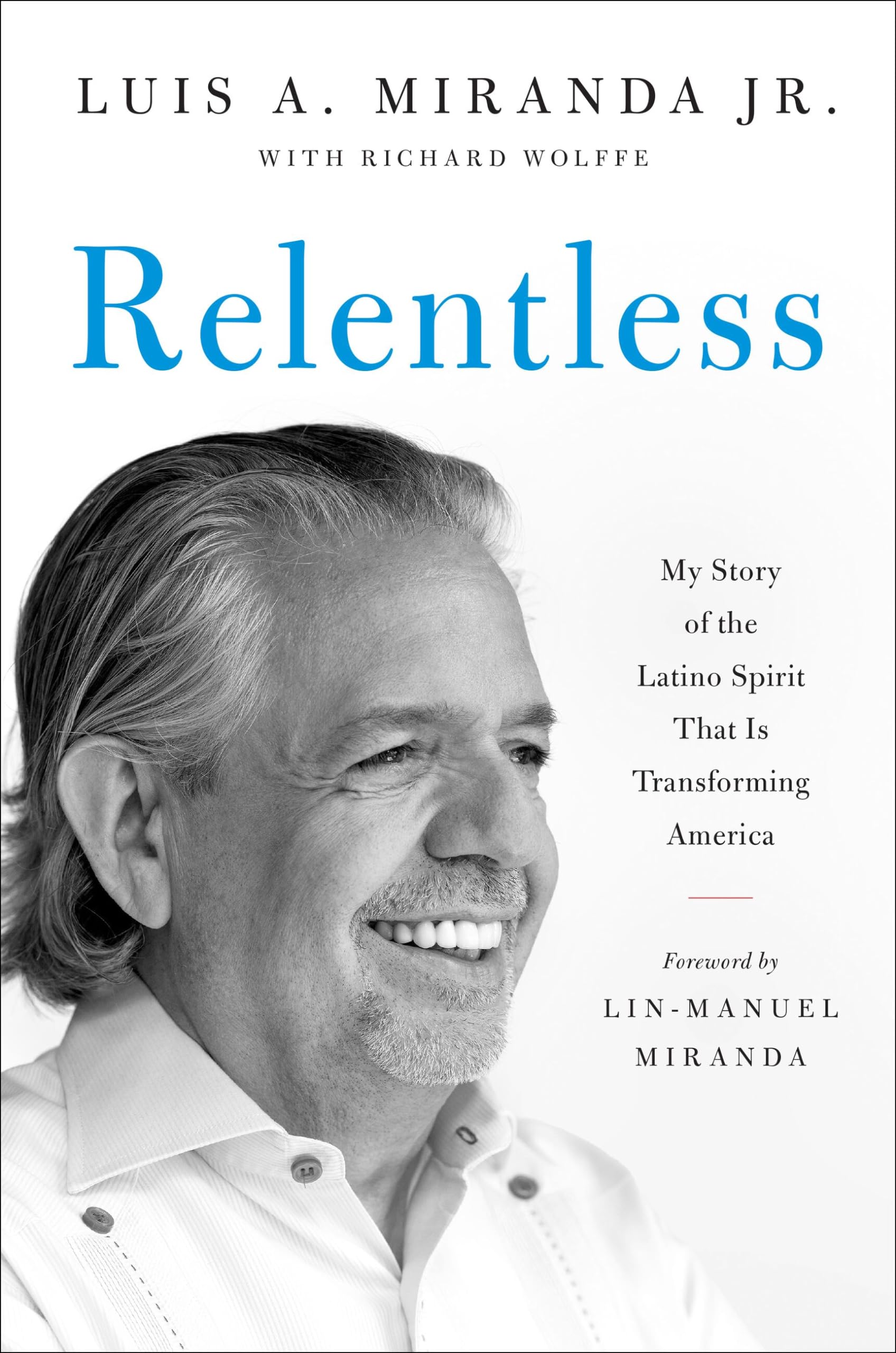 Relentless: My Story Of The Latino Spirit That Is Transforming America,New