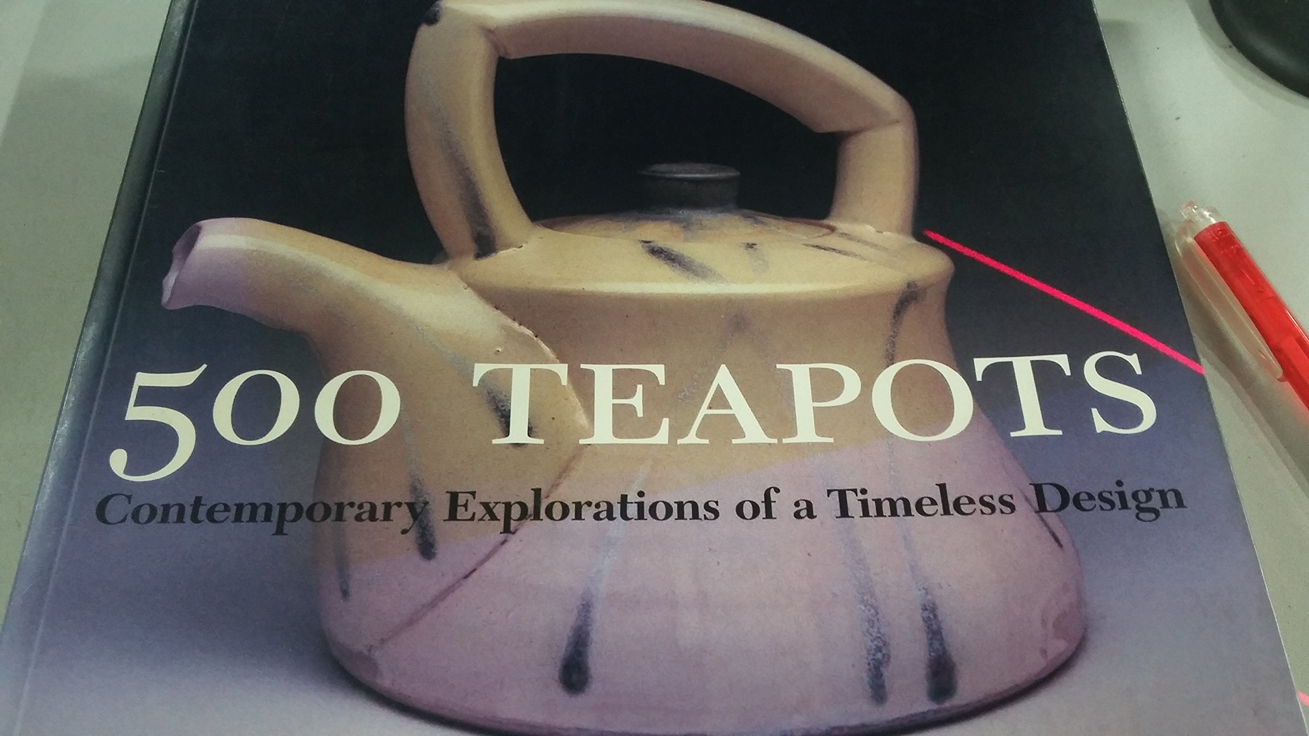 500 Teapots: Contemporary Explorations Of A Timeless Design