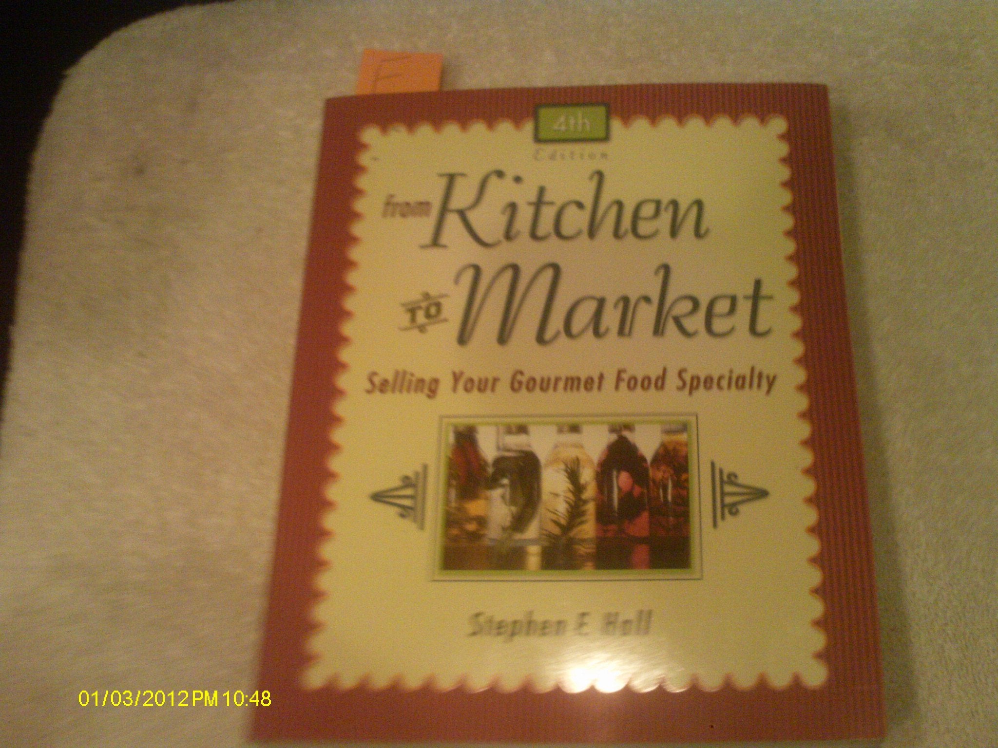 From Kitchen To Market: Selling Your Gourmet Food Specialty,New