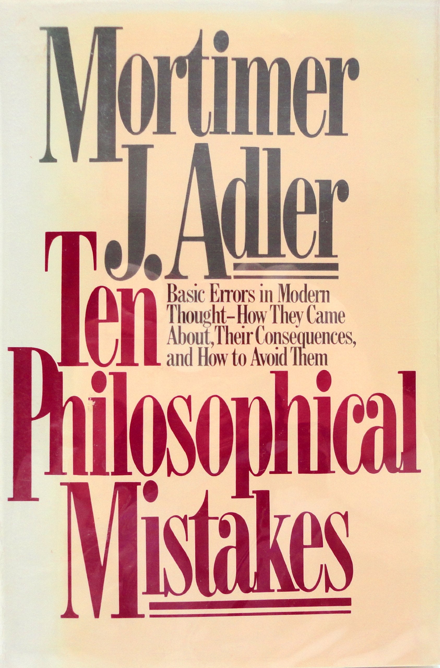 Ten Philosophical Mistakes: Basic Errors In Modern Thought  How They Came About, Their Consequences, And How To Avoid Them,New
