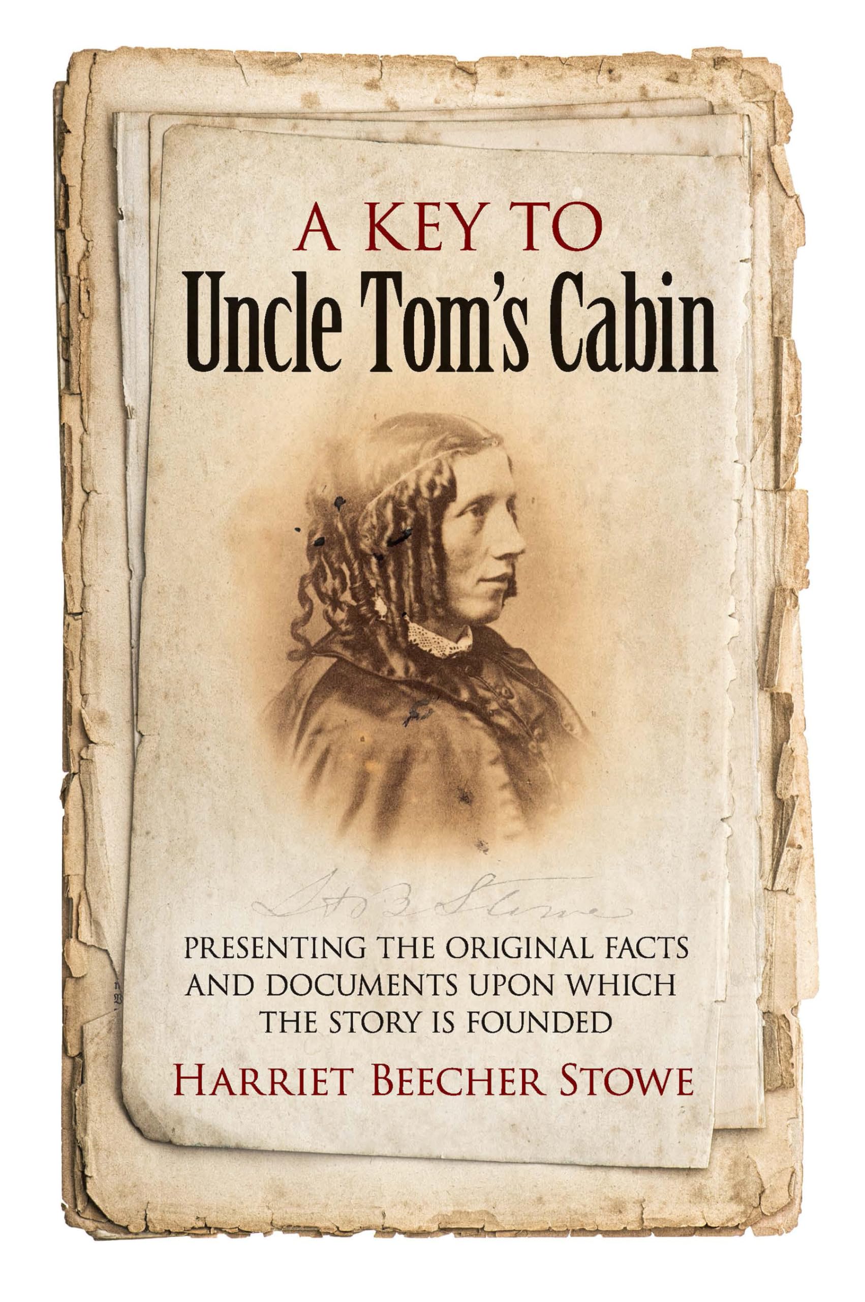 A Key to Uncle Tom's Cabin: Presenting the Original Facts and Documents Upon Which the Story Is Founded,Used