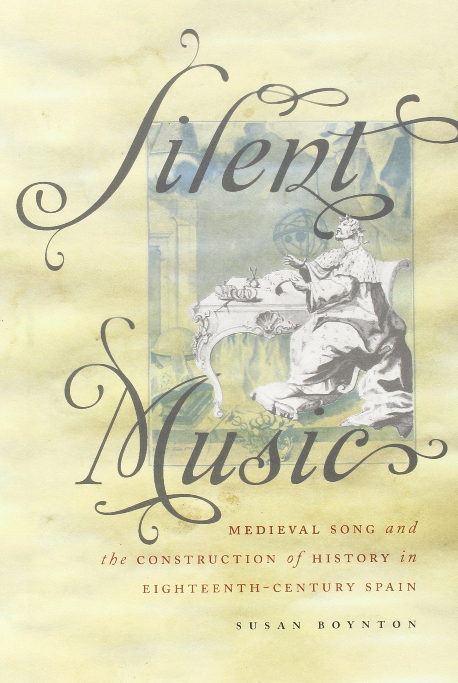 Silent Music: Medieval Song And The Construction Of History In Eighteenthcentury Spain (Currents In Latin American And Iberian ,Used