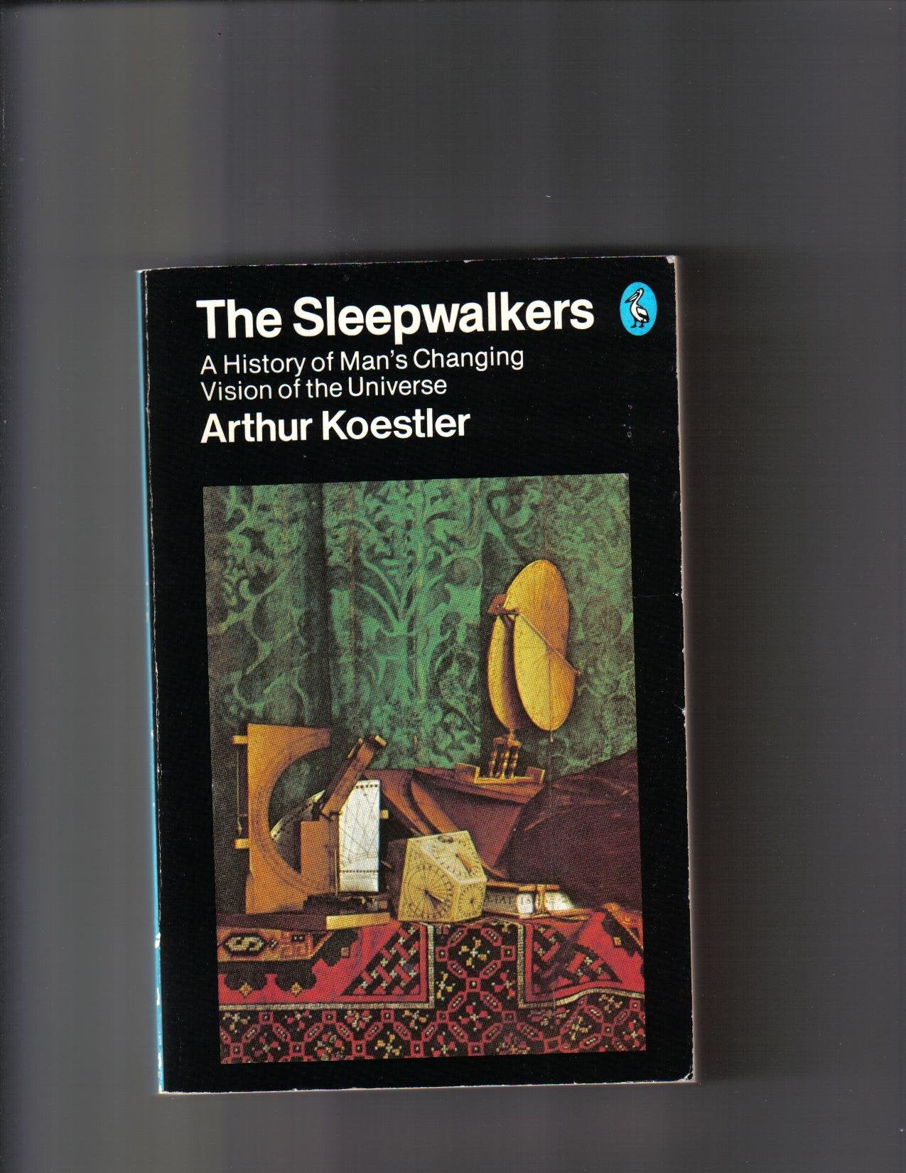 The Sleepwalkers. A History Of Man's Changing Vision Of The Universe,Used