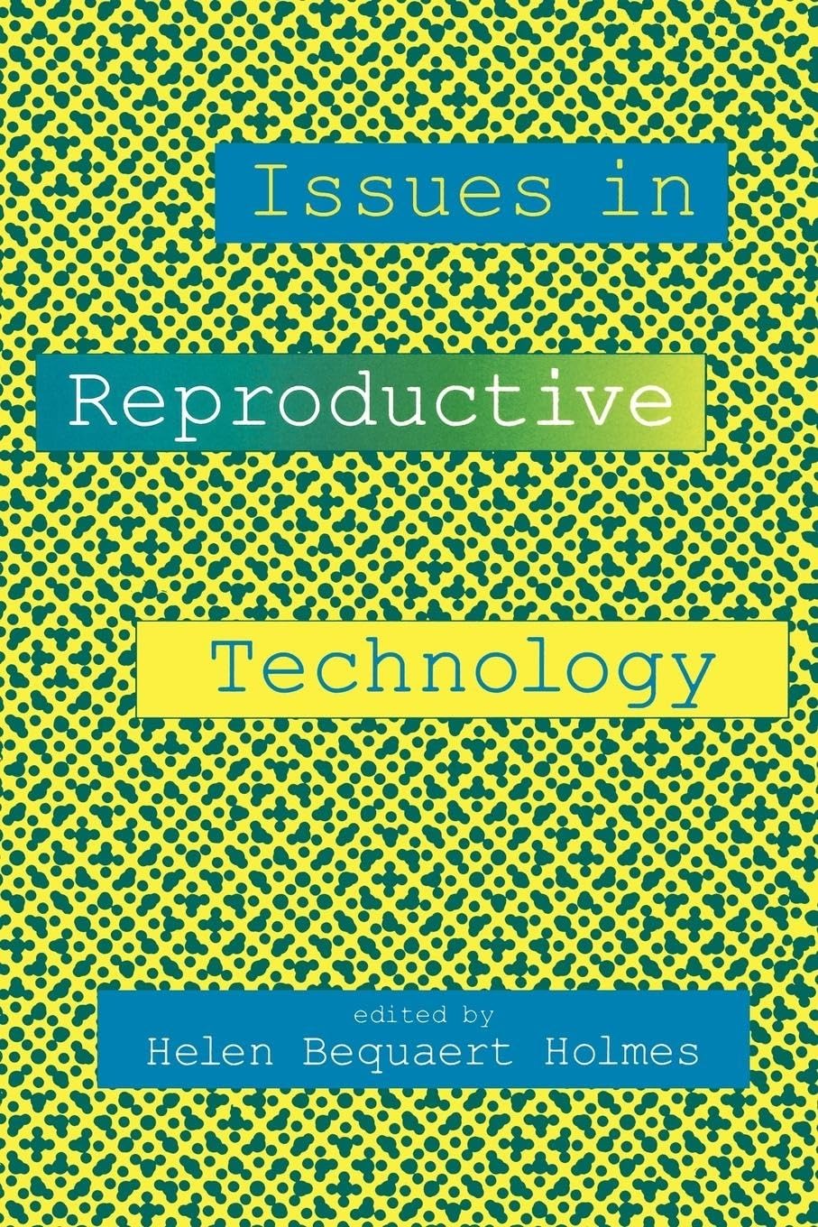 Issues In Reproductive Technology: An Anthology