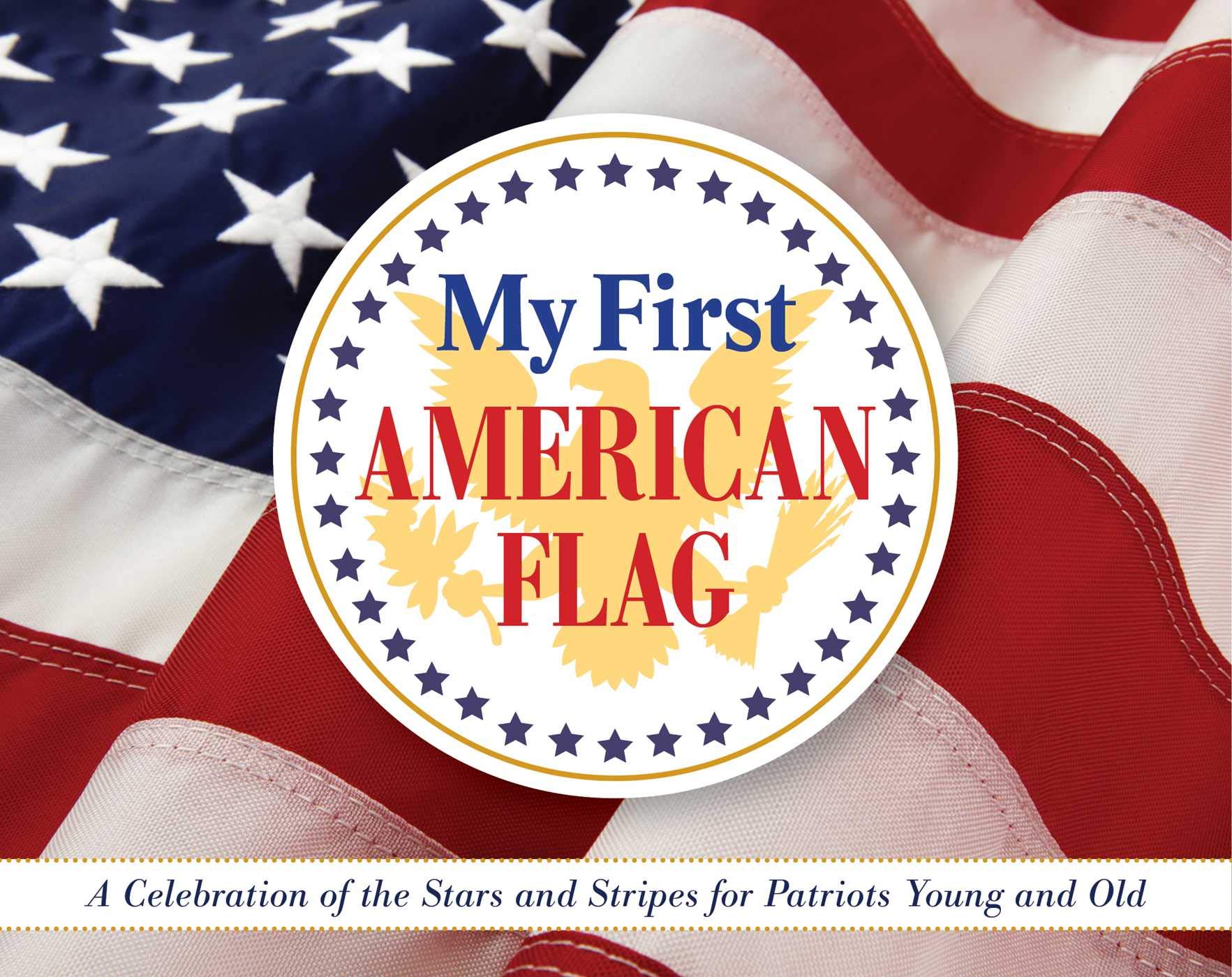 My First American Flag: A Celebration of the Stars and Stripes for Patriots Young and Old,Used