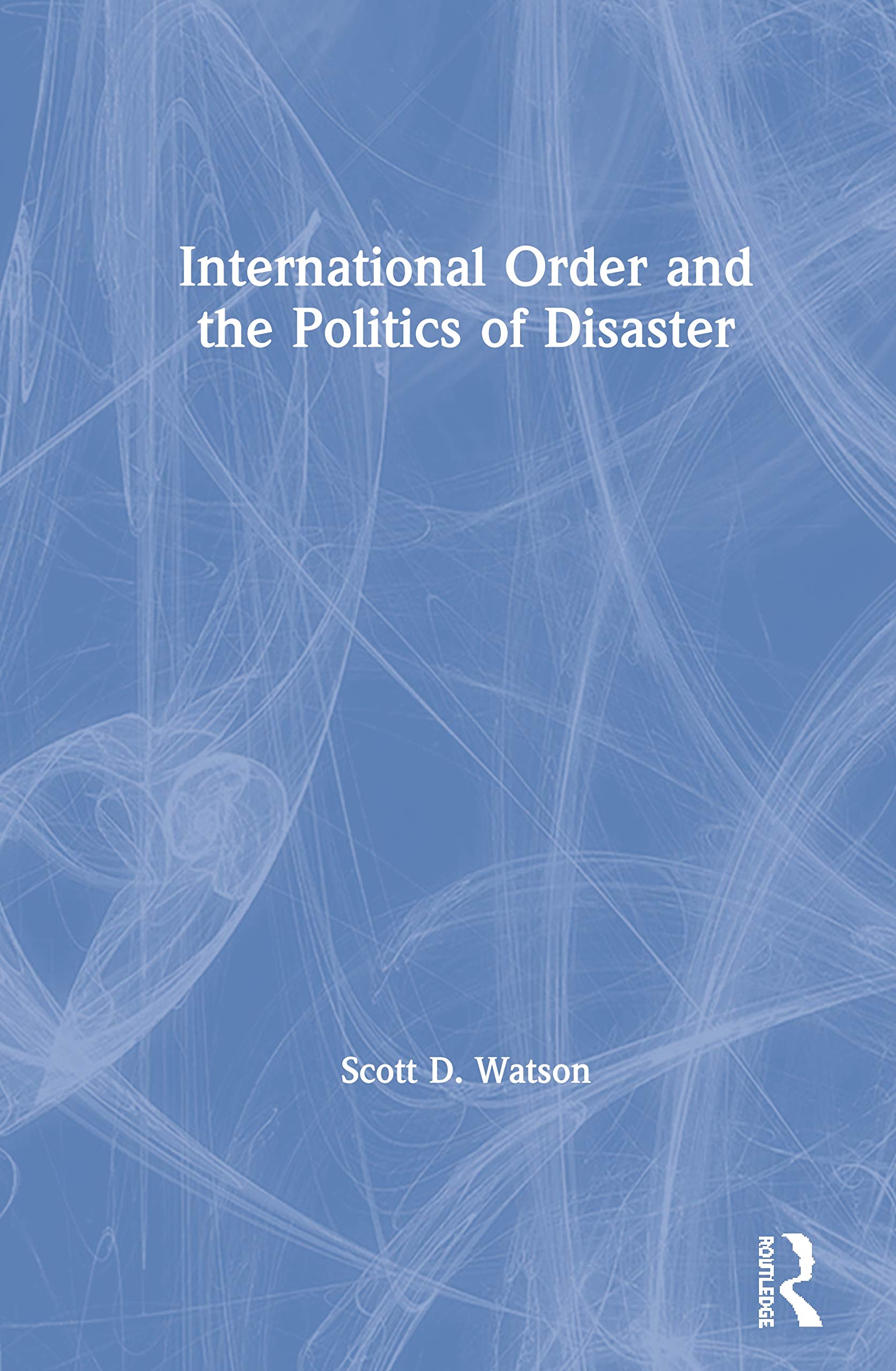International Order and the Politics of Disaster,Used