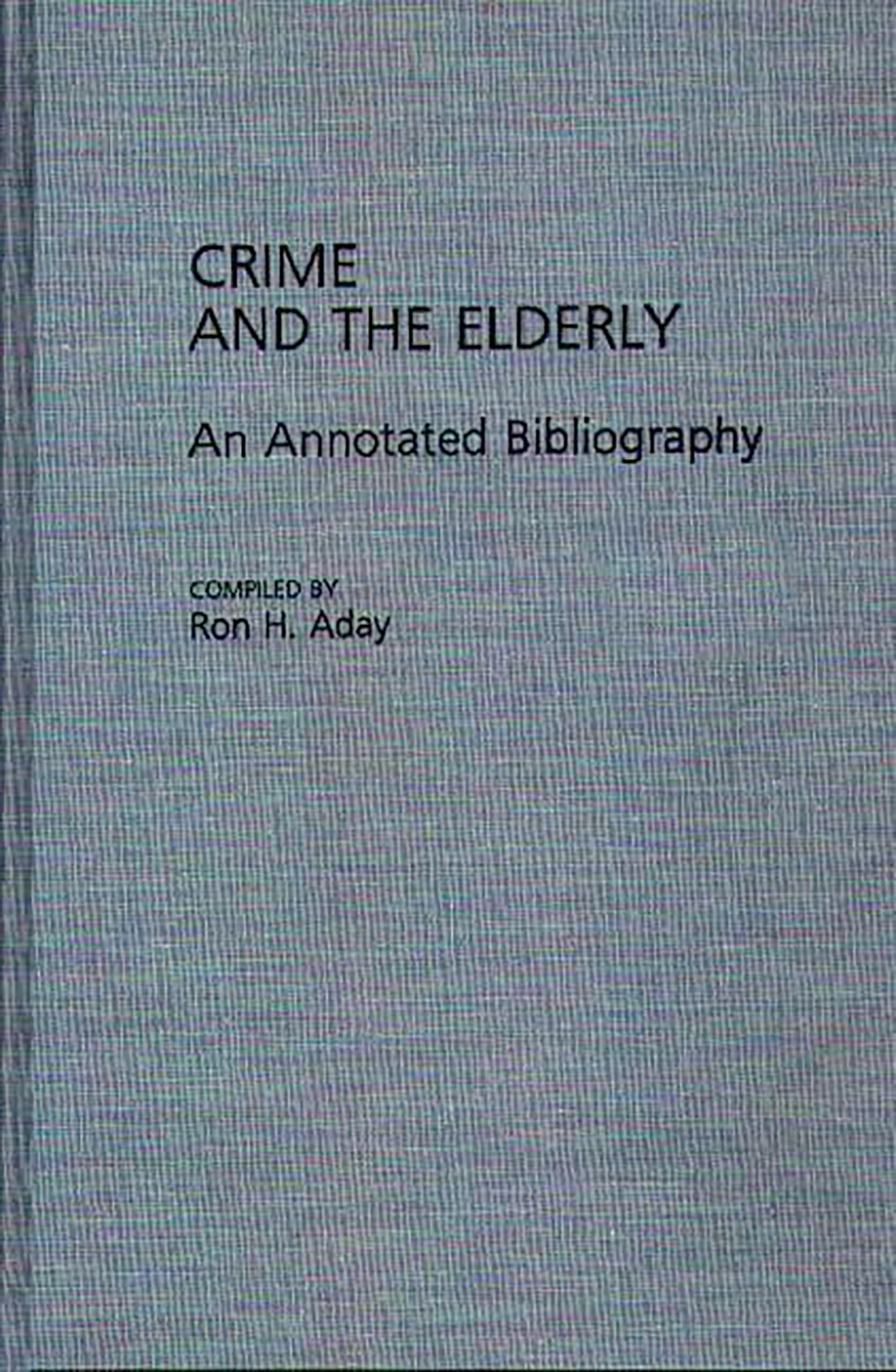 Crime and the Elderly: An Annotated Bibliography (Bibliographies and Indexes in Gerontology),Used