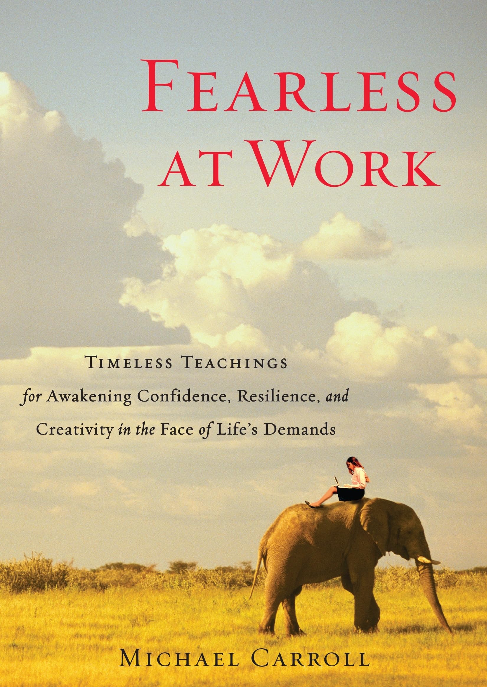 Fearless At Work: Timeless Teachings For Awakening Confidence, Resilience, And Creativity In The Face Of Life'S Demands,Used