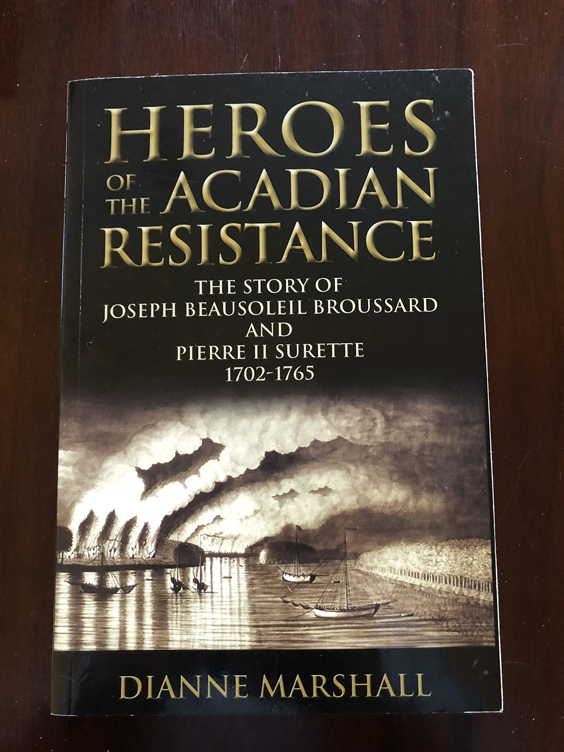 Heroes of the Acadian Resistance: The Story of Joseph Beausoleil Broussard and Pierre II Surette 17021765,New