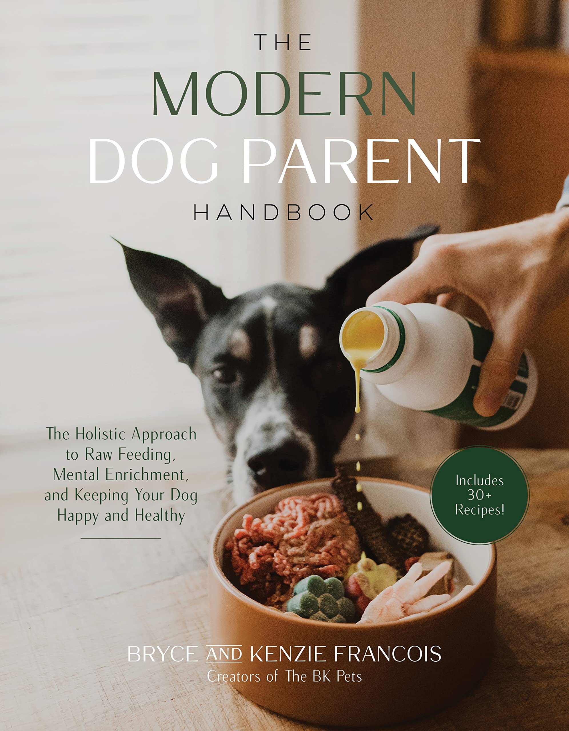 The Modern Dog Parent Handbook: The Holistic Approach To Raw Feeding, Mental Enrichment And Keeping Your Dog Happy And Healthy,New