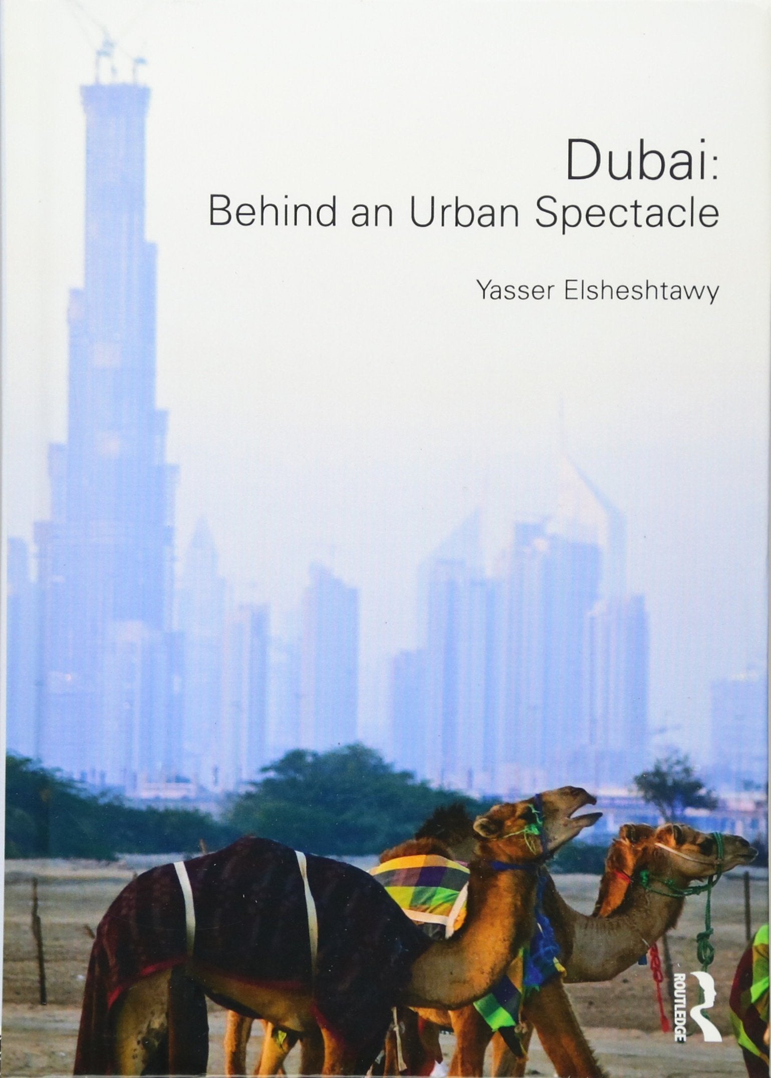 Dubai: Behind an Urban Spectacle (Planning, History and Environment Series),Used