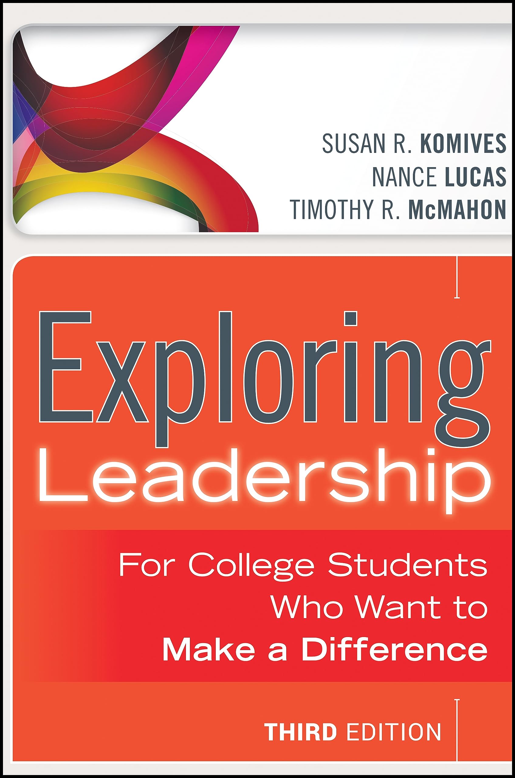 Exploring Leadership: For College Students Who Want to Make a Difference,New