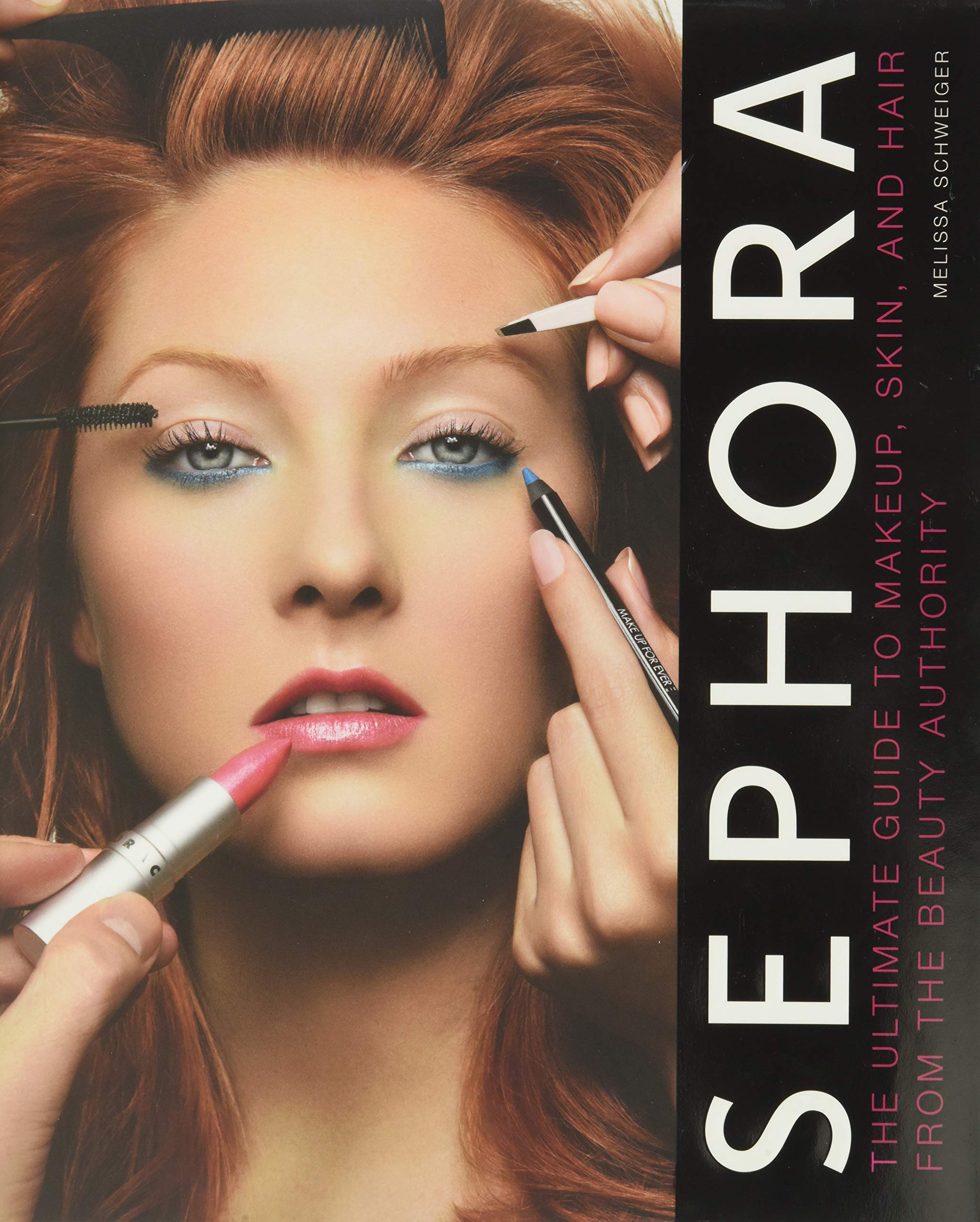 Sephora: The Ultimate Guide To Makeup, Skin, And Hair From The Beauty Authority,New