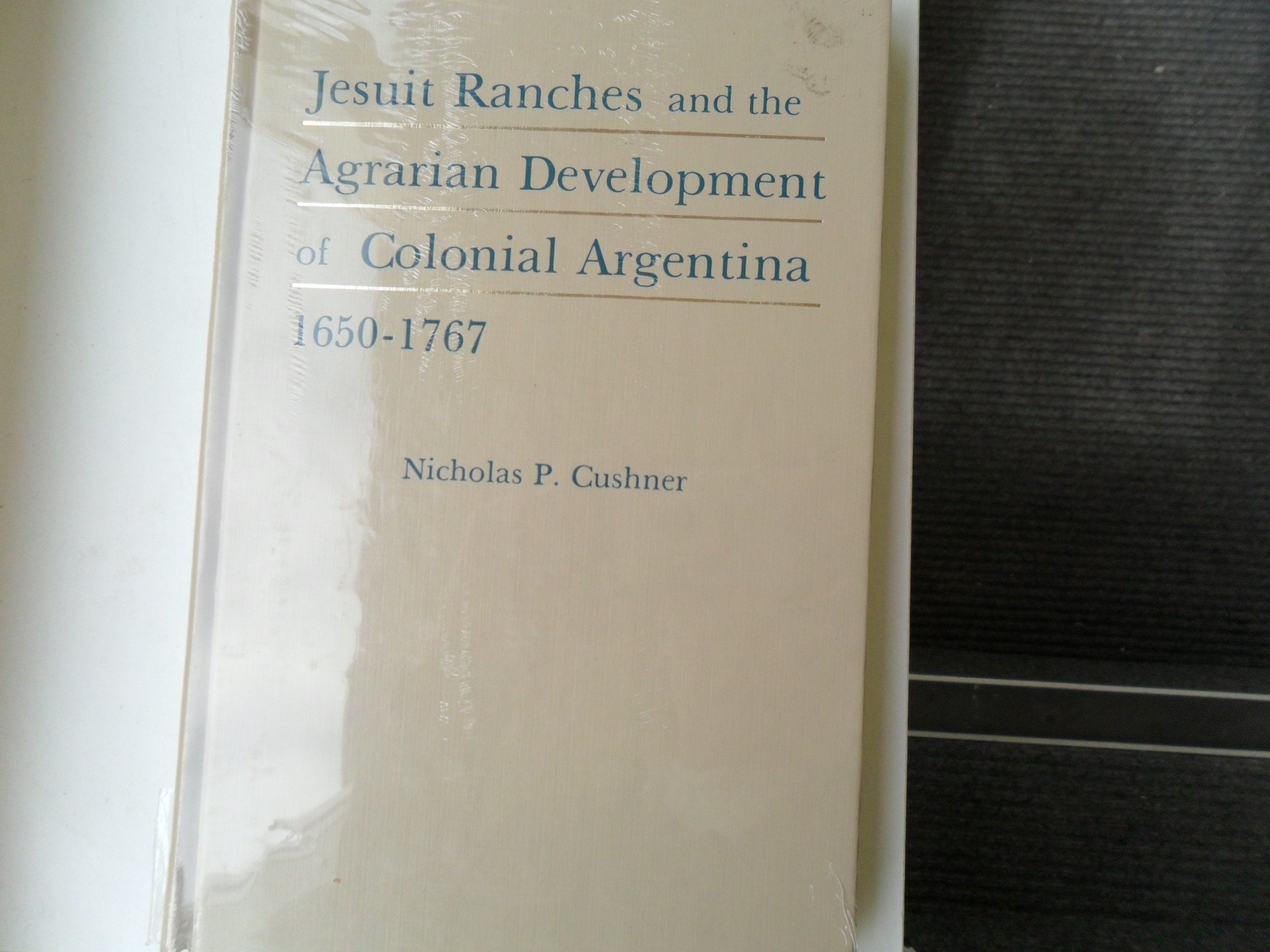 Jesuit Ranches and the Agrarian Development of Colonial Argentina, 16501767,Used