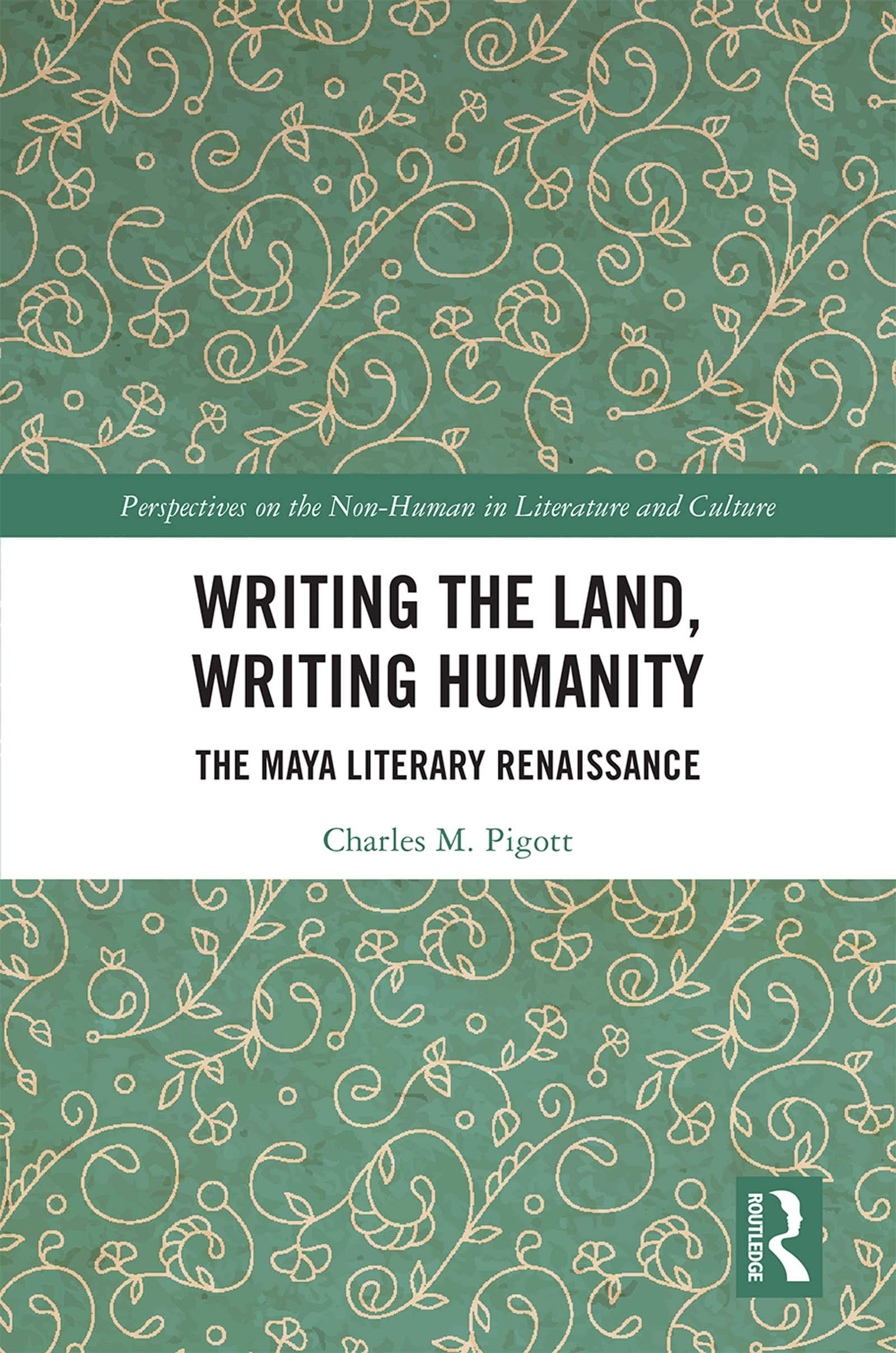 Writing the Land, Writing Humanity: The Maya Literary Renaissance (Perspectives on the NonHuman in Literature and Culture),Used