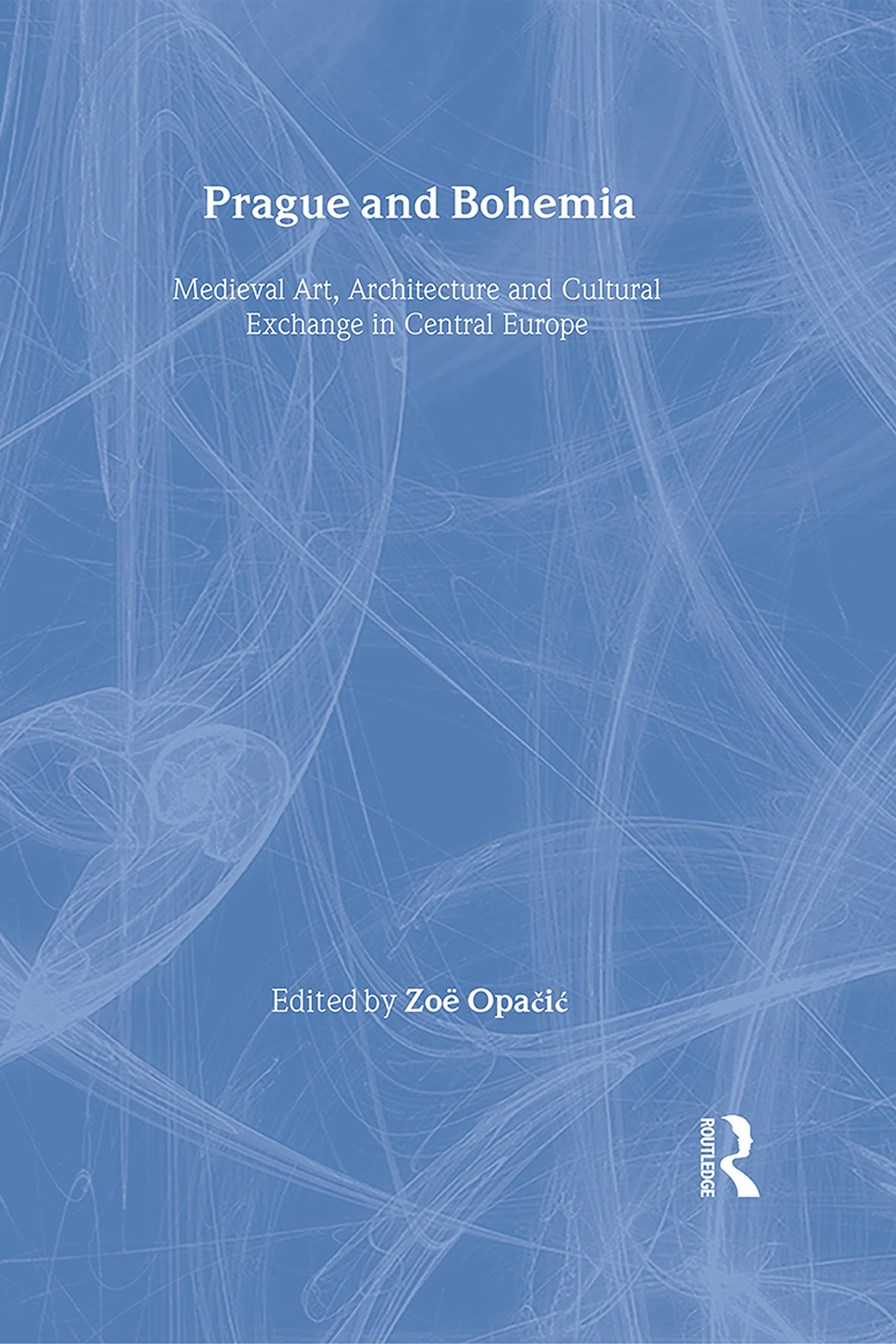 Prague and Bohemia: Medieval Art, Architecture and Cultural Exchange in Central Europe (The British Archaeological Association C,Used