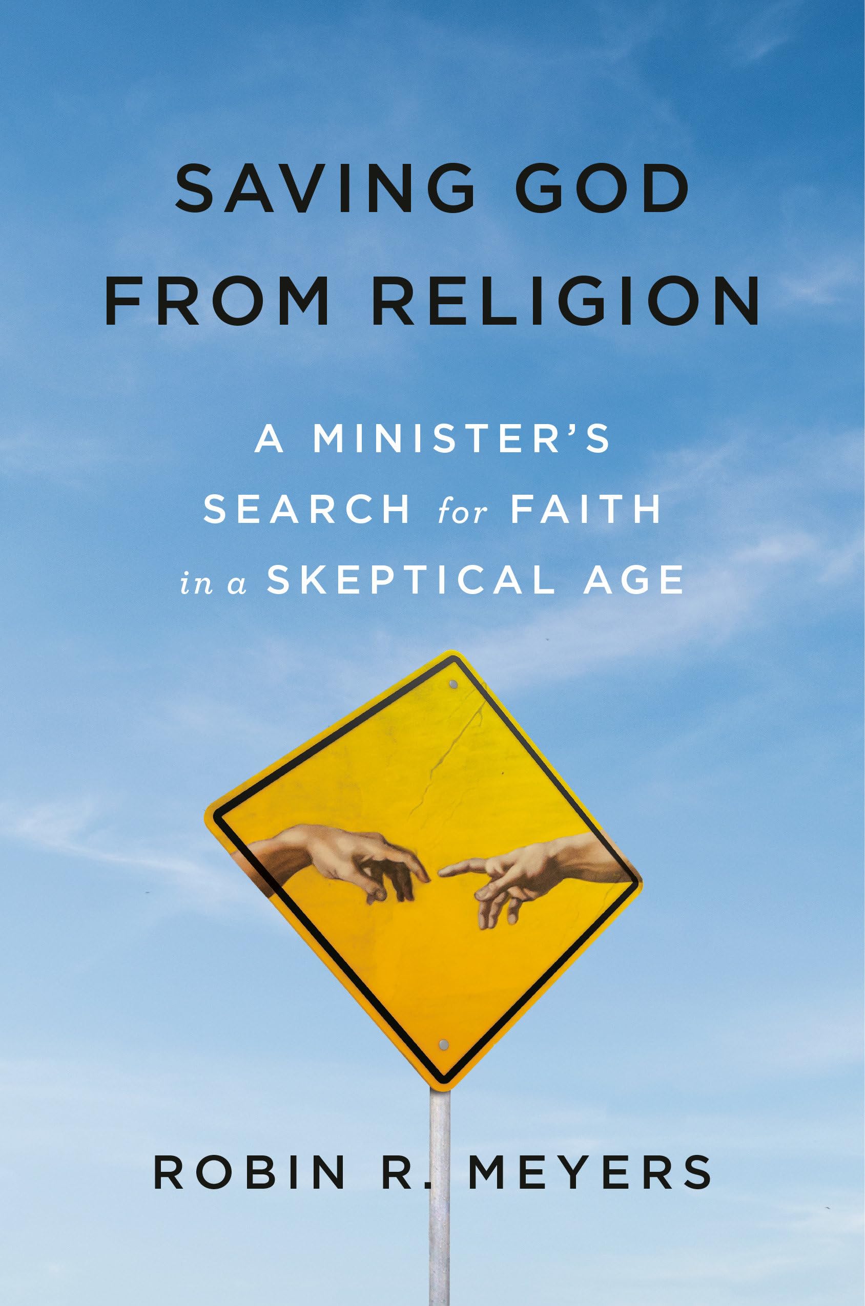 Saving God from Religion: A Minister's Search for Faith in a Skeptical Age,Used