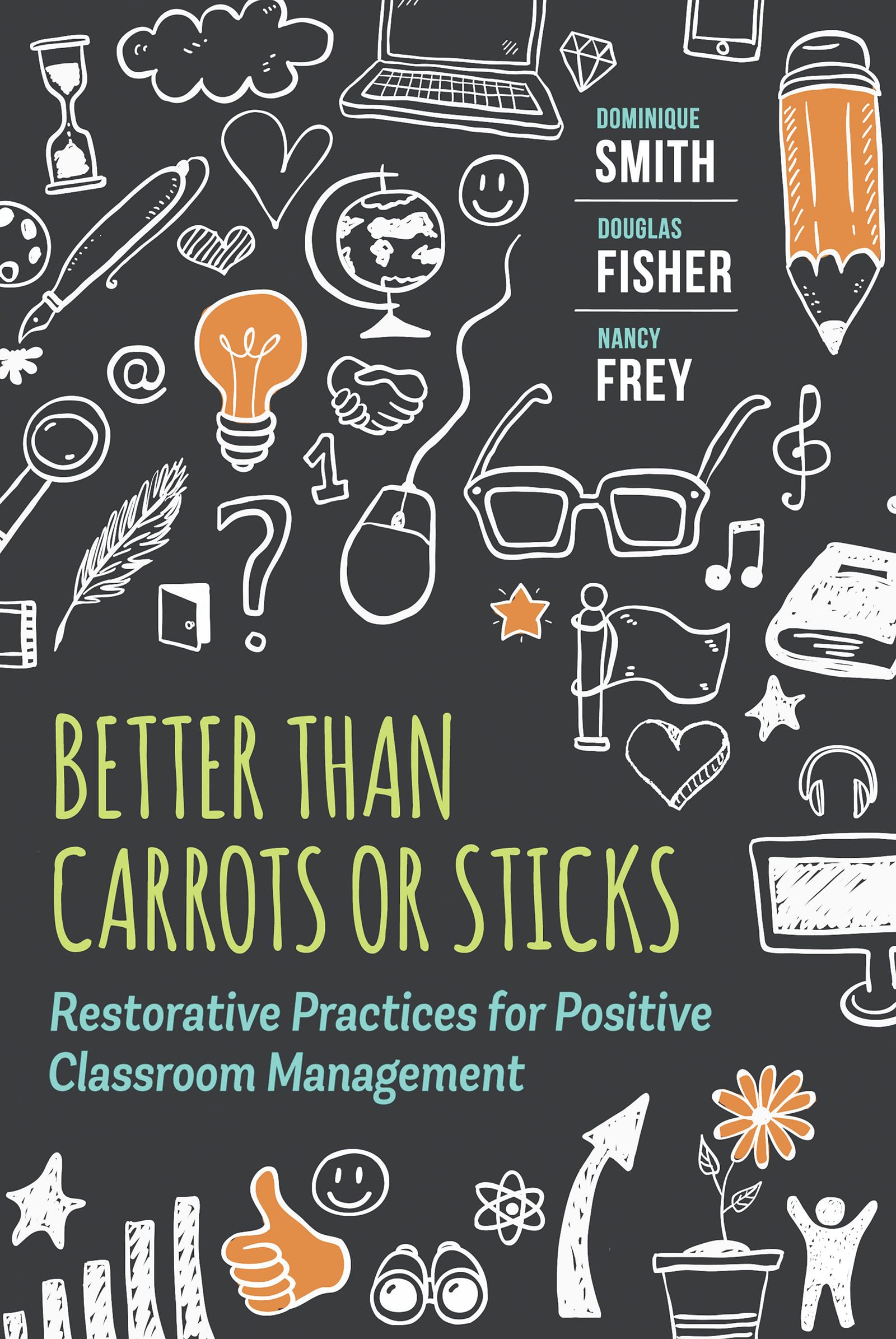 Better Than Carrots or Sticks: Restorative Practices for Positive Classroom Management,New