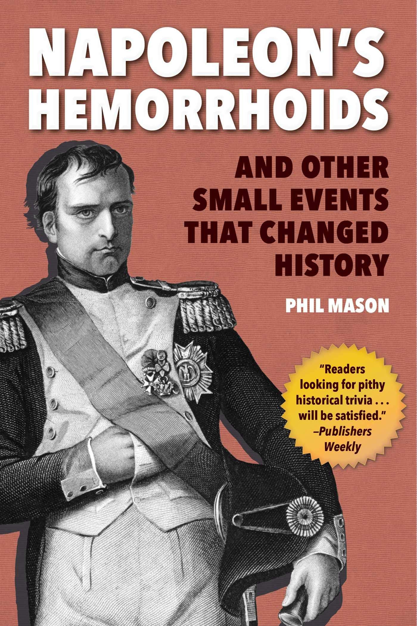 Napoleon's Hemorrhoids: And Other Small Events that Changed History,Used