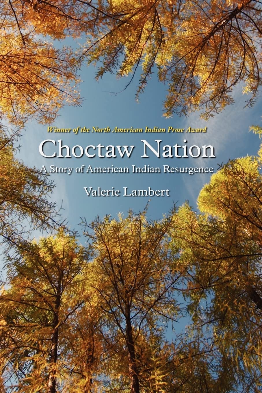 Choctaw Nation: A Story Of American Indian Resurgence (North American Indian Prose Award),New