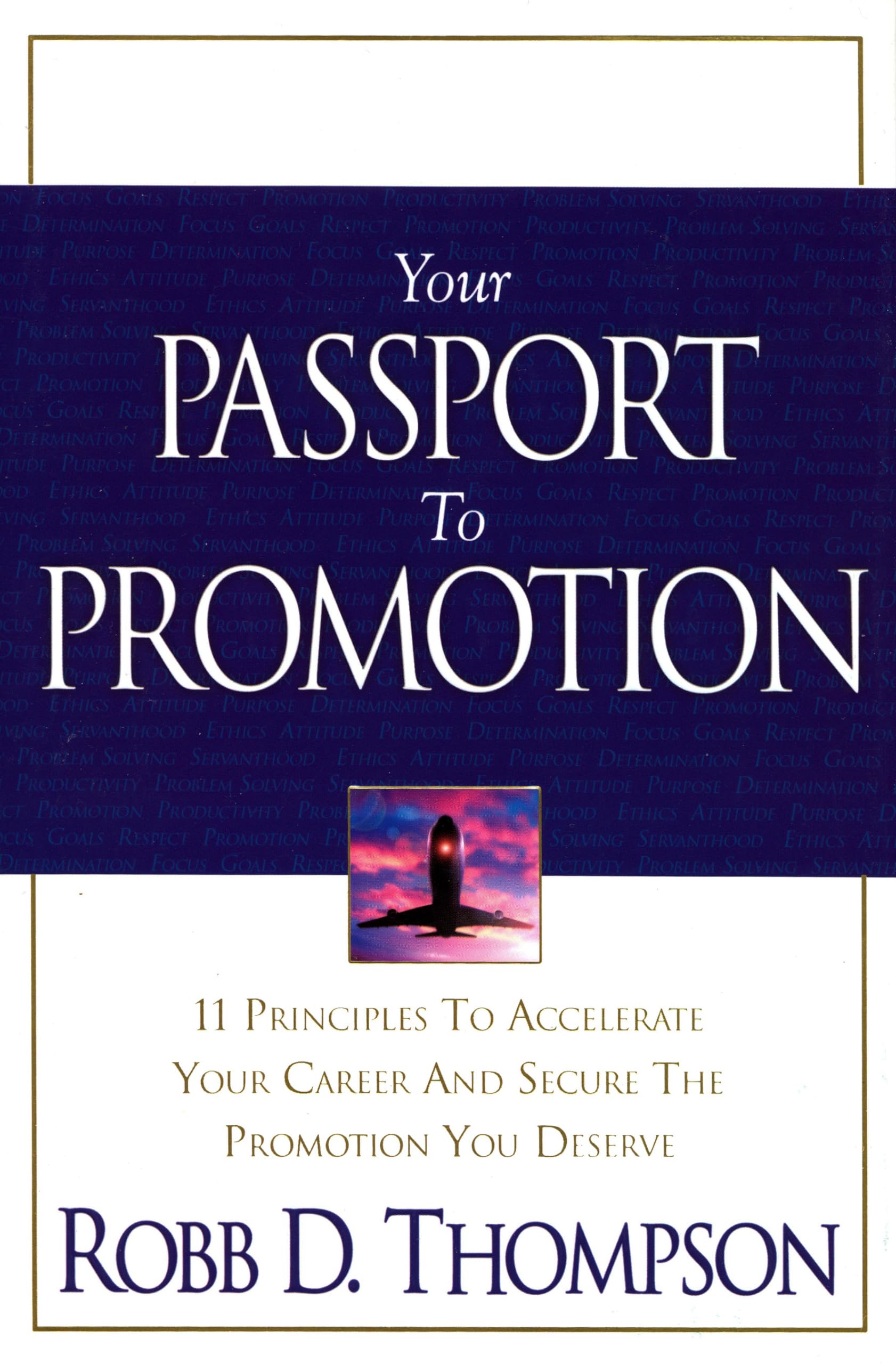 Your Passport To Promotion: 11 Principles to Accelerate Your Career And Secure The Promotion You Deserve,New