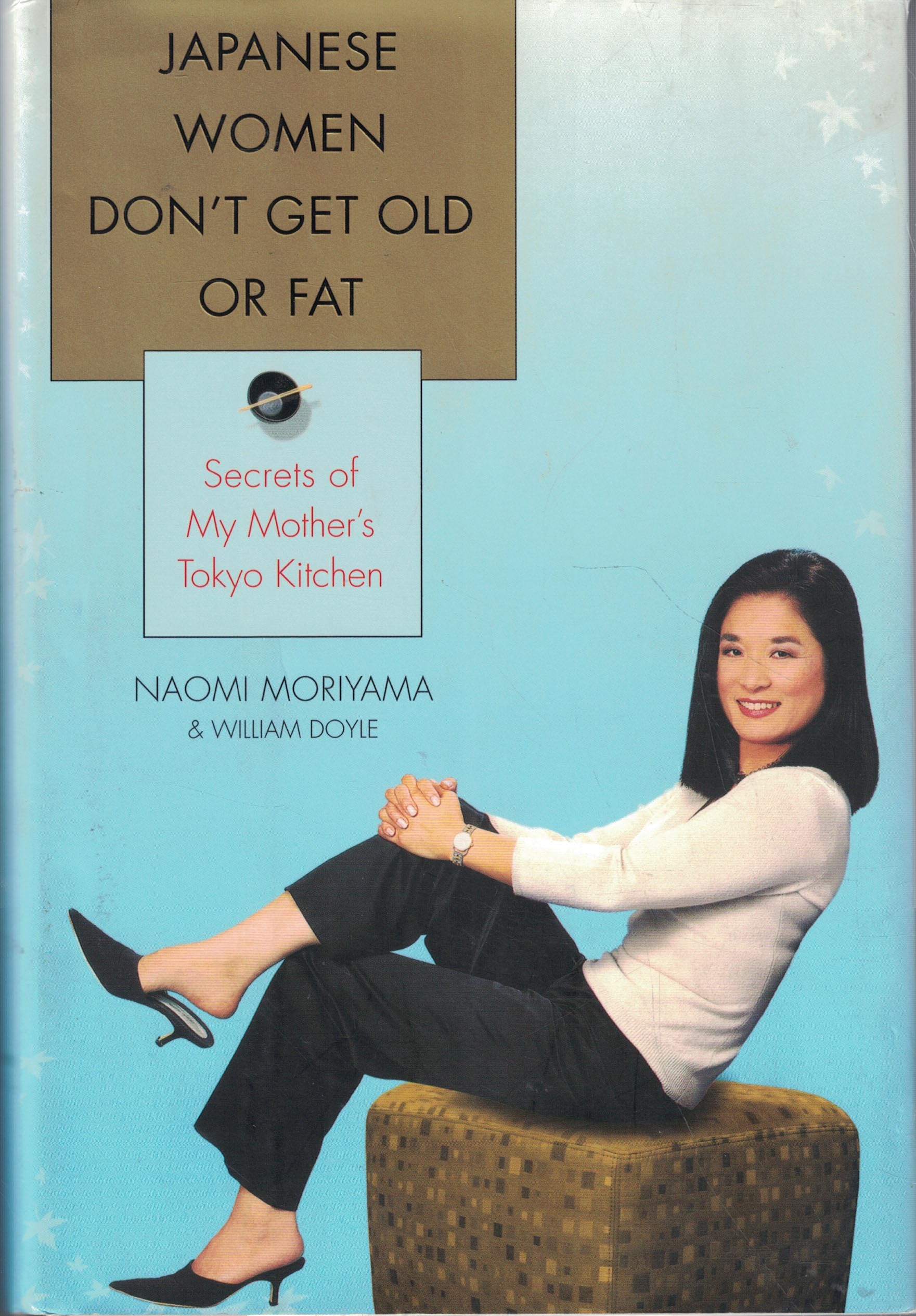 Japanese Women Dont Get Old Or Fat: Secrets Of My Mothers Tokyo Kitchen,New