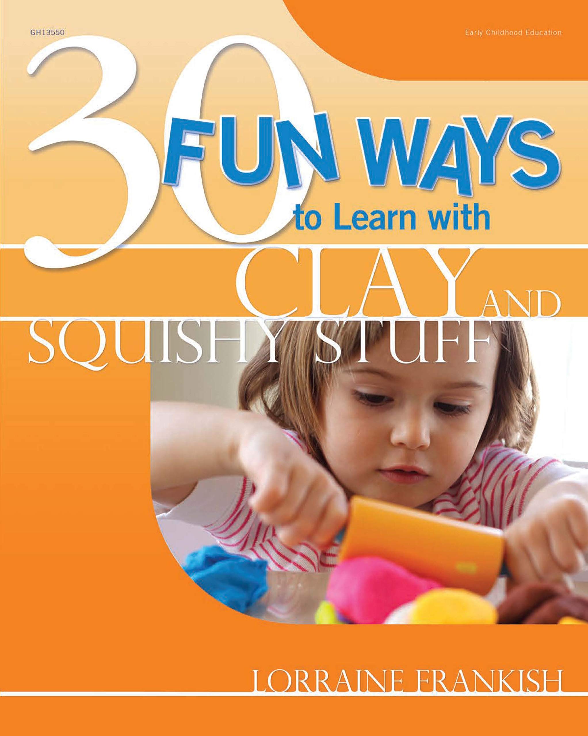 30 Fun Ways to Learn with Clay and Squishy Stuff,Used