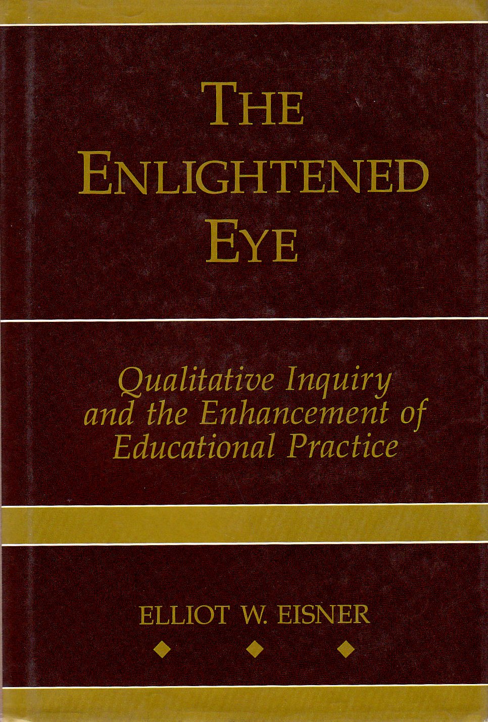 The Enlightened Eye: Qualitative Inquiry And The Enhancement Of Educational Practice,Used
