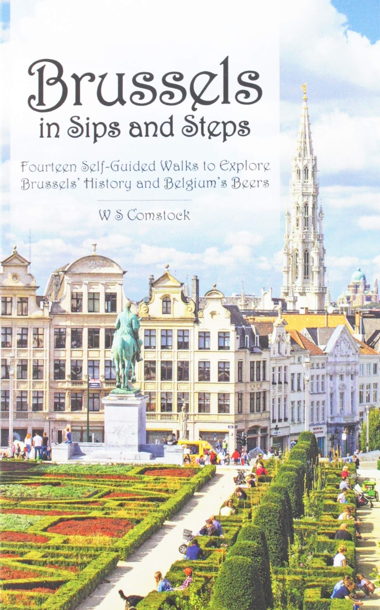Brussels in Sips and Steps: Fourteen SelfGuided Walks to Explore Brussels' History and Belgium's Beers,Used