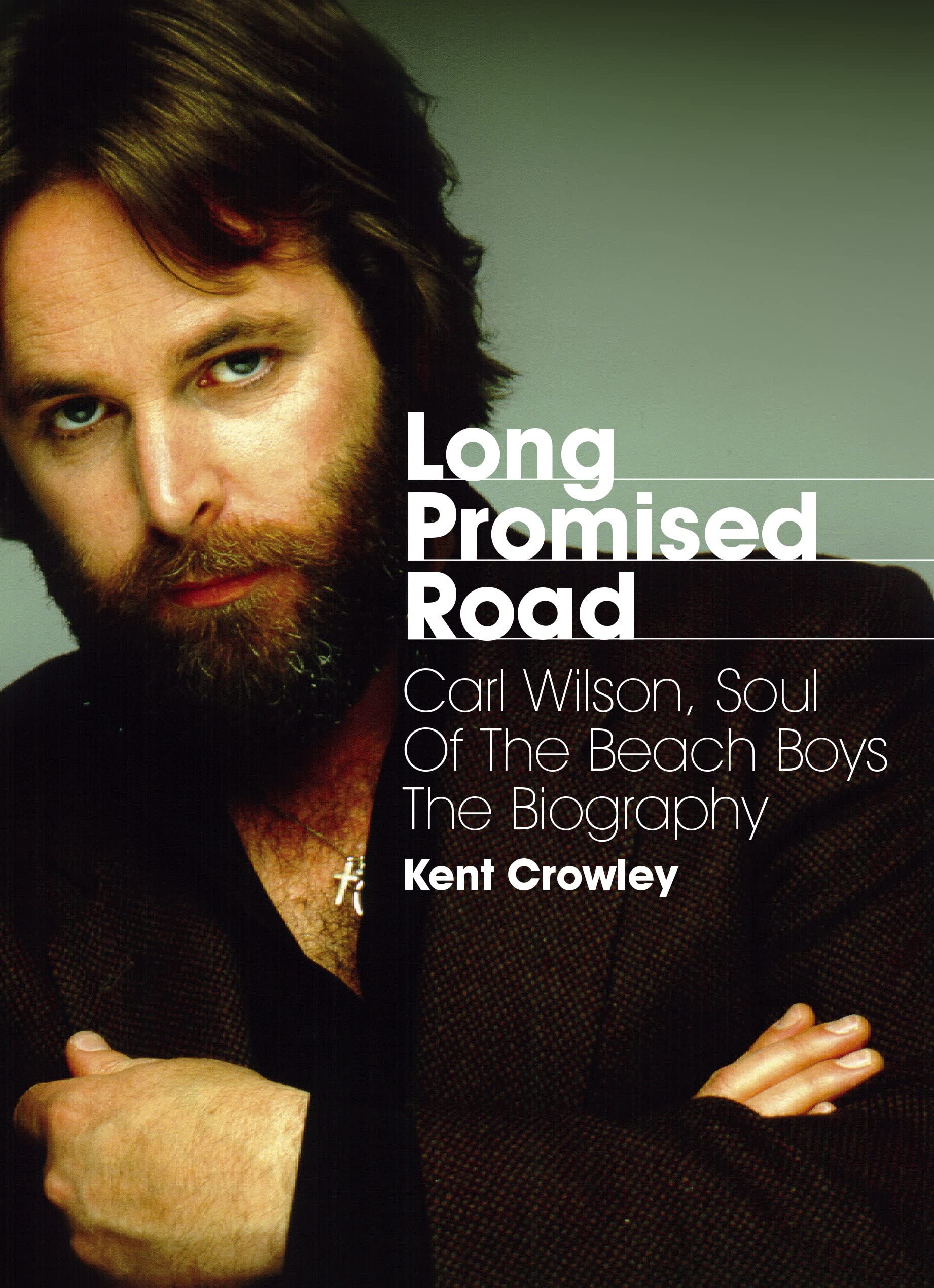 Long Promised Road: Carl Wilson, Soul of the Beach Boys The Biography,Used