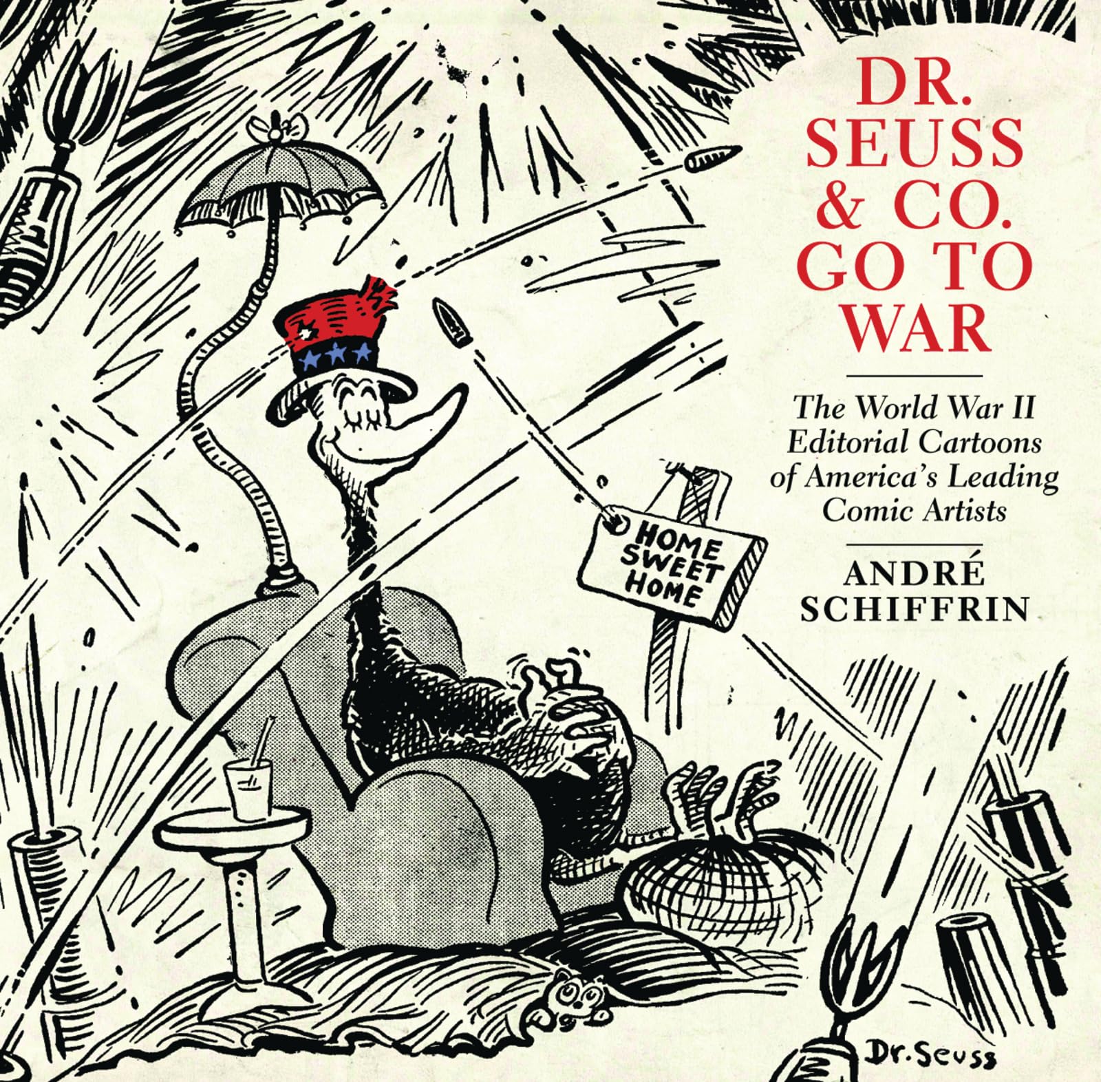 Dr. Seuss & Co. Go to War: The World War II Editorial Cartoons of America s Leading Comic Artists,Used