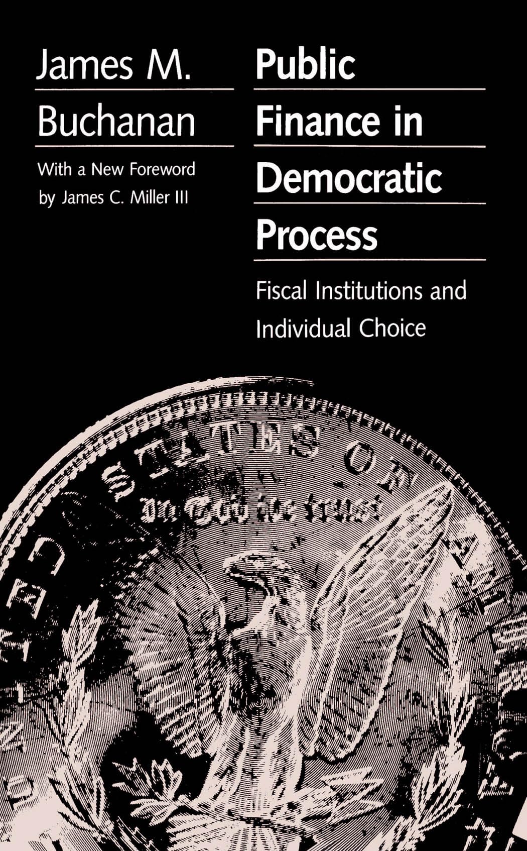 Public Finance in Democratic Process: Fiscal Institutions and Individual Choice,New