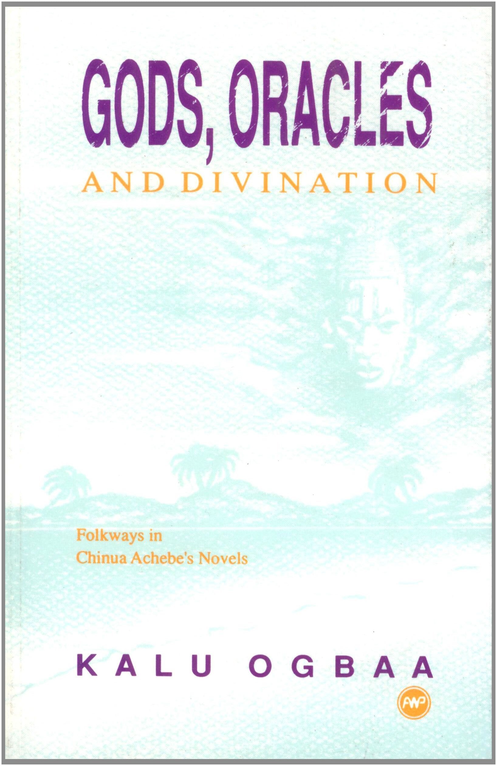 Gods, Oracles and Divination: Folkways in Chinua Achebe's Novels,Used